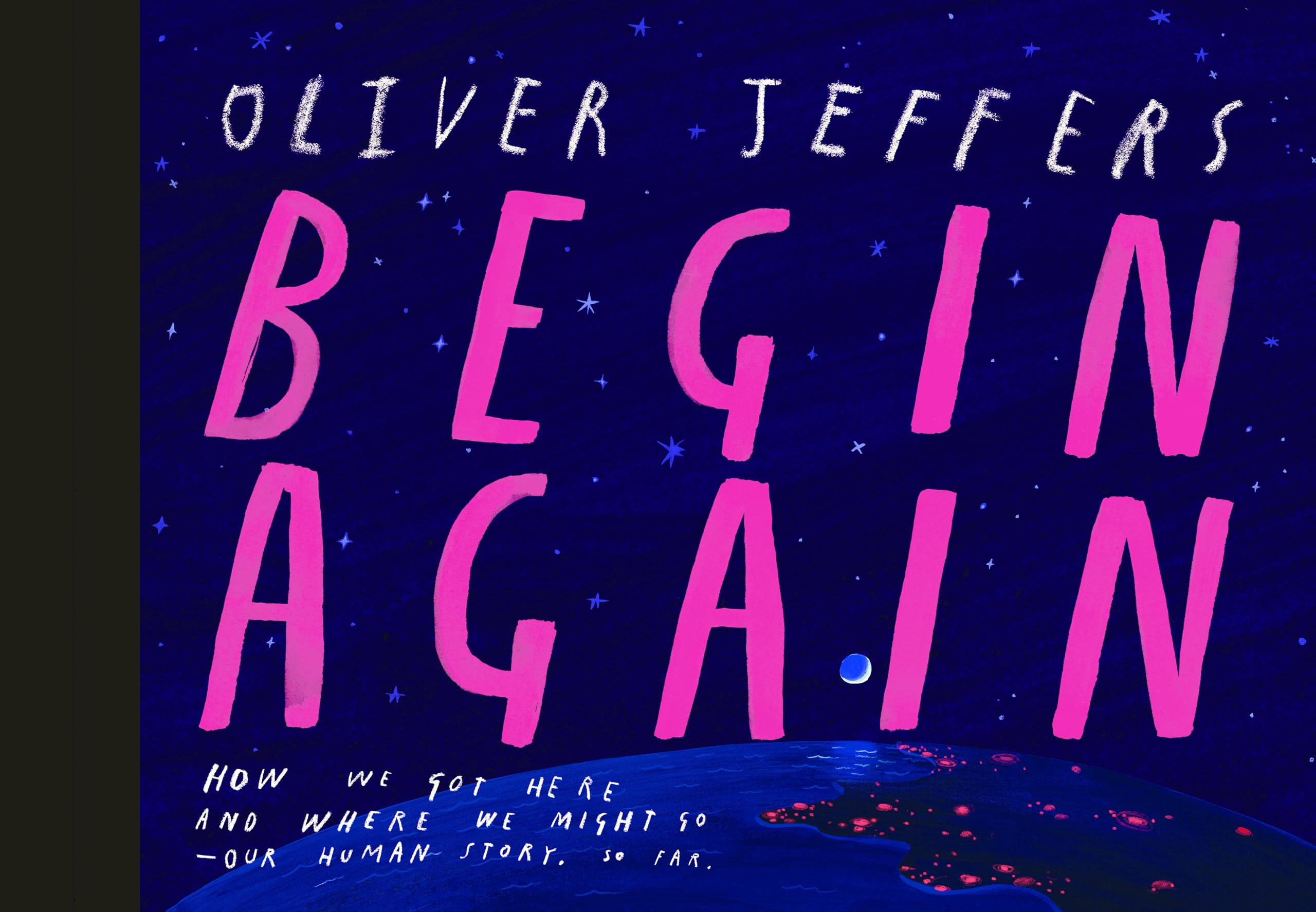 Begin Again: How We Got Here and Where We Might Go - Our Human Story. So Far. Philosophy