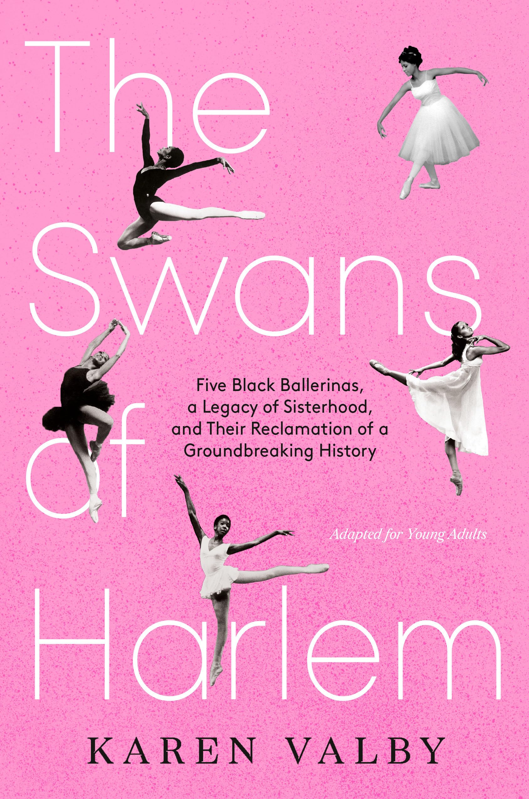 The Swans of Harlem (Adapted for Young Adults): Five Black Ballerinas, a Legacy of Sisterhood, and Their Reclamation of a Groundbreaking History Young adult books