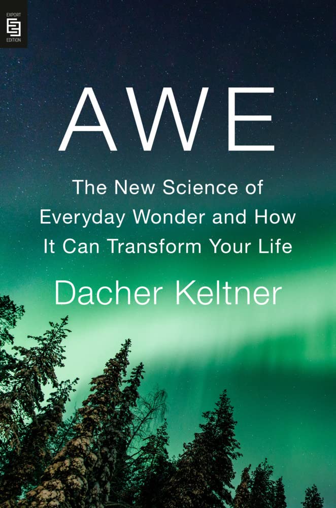 Awe: The New Science of Everyday Wonder and How It Can Transform Your Life Social Sciences