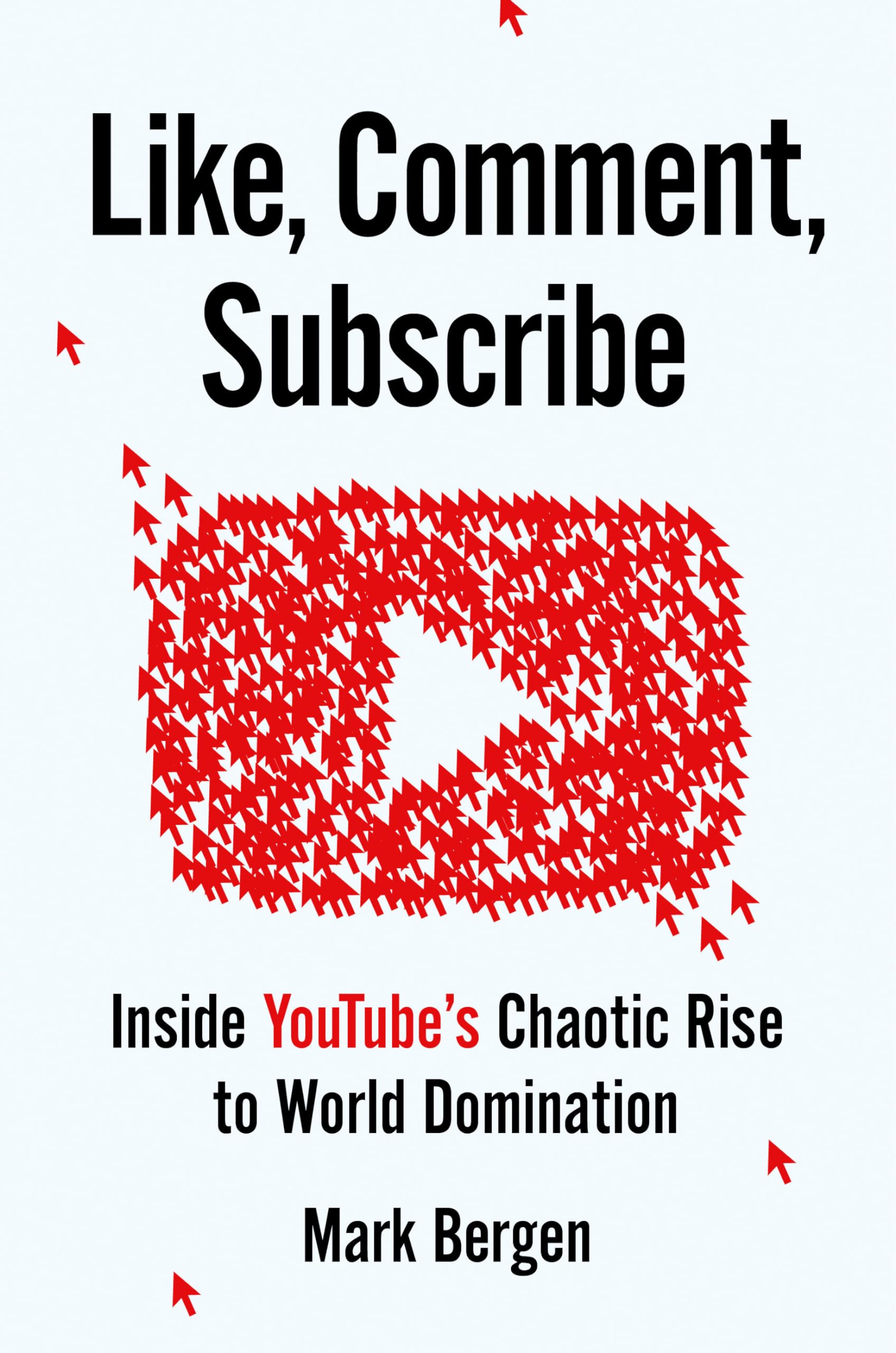 Like, Comment, Subscribe: Inside YouTube's Chaotic Rise to World Domination Media & Communication