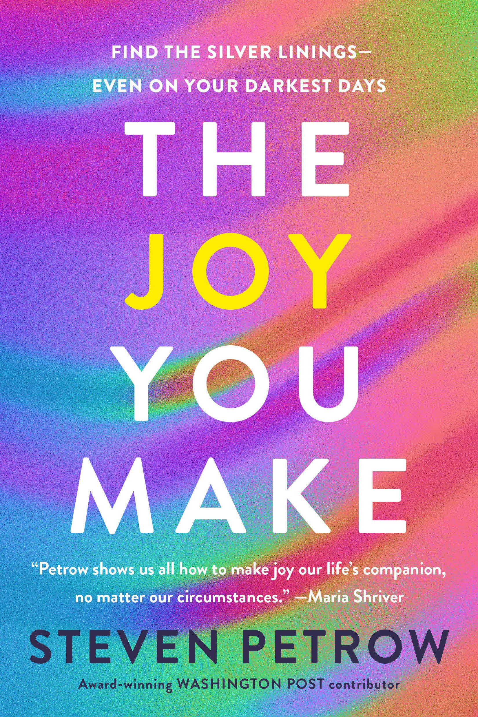 The Joy You Make: Find the Silver Linings--Even on Your Darkest Days Business, Finance & Career