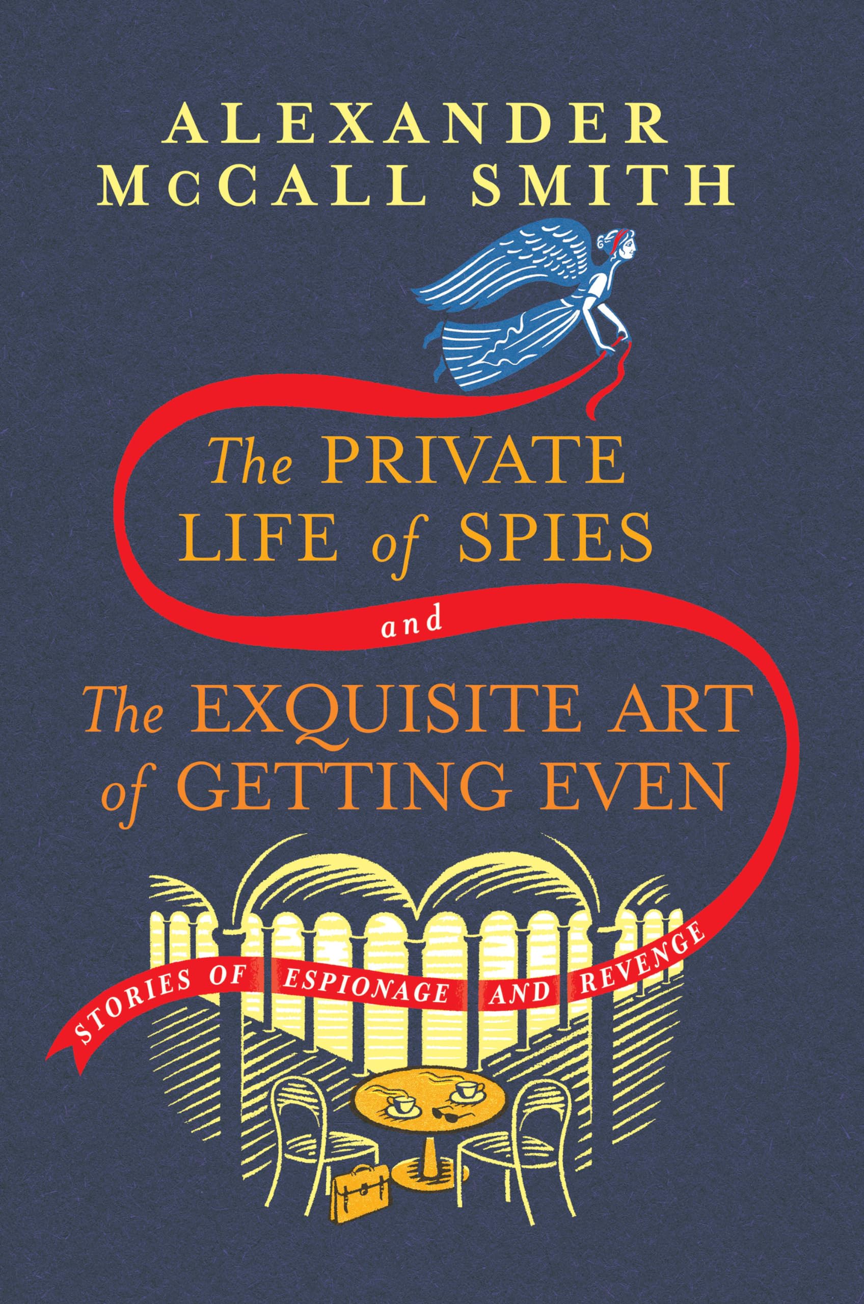 The Private Life of Spies and the Exquisite Art of Getting Even Essays & Short Stories