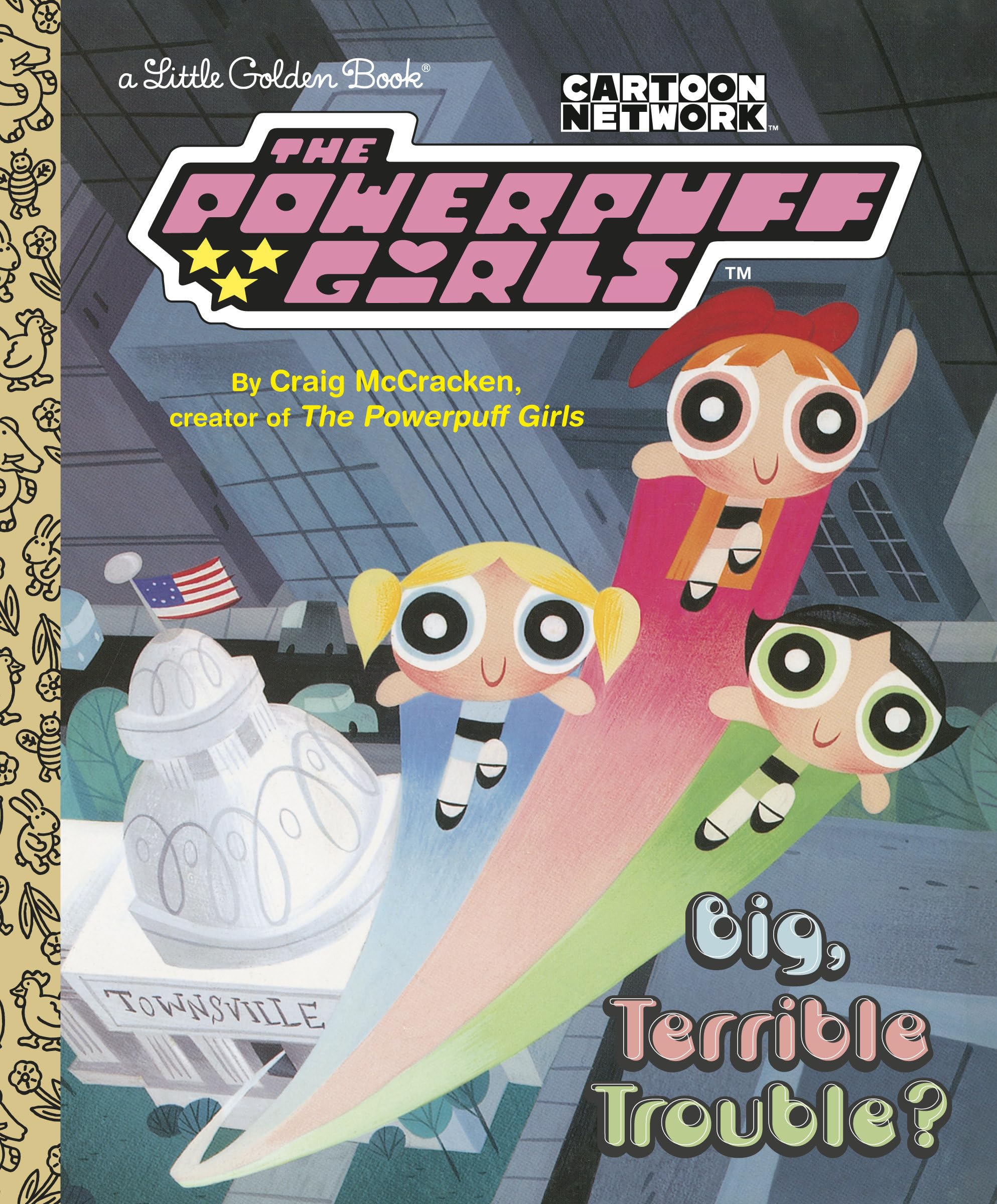 Big, Terrible Trouble? (the Powerpuff Girls) (Little Golden Book) Non-fiction