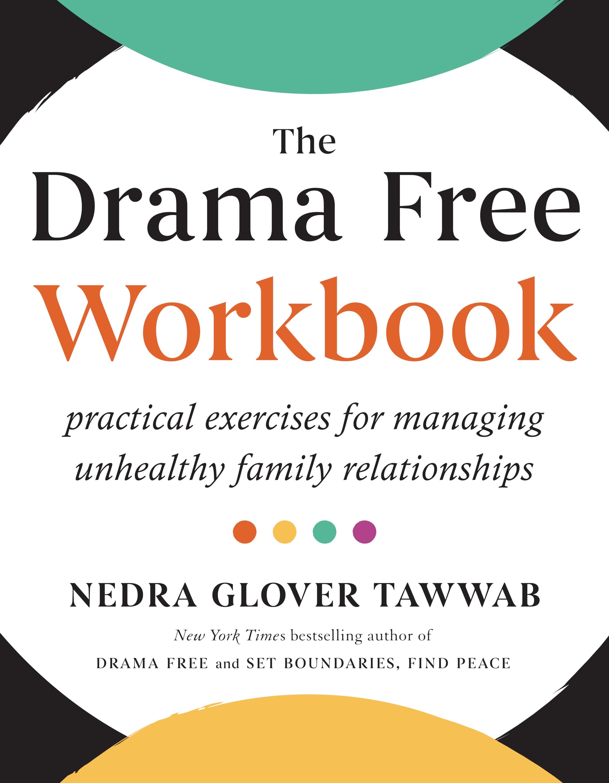 The Drama Free Workbook: Practical Exercises for Managing Unhealthy Family Relationships Business, Finance & Career