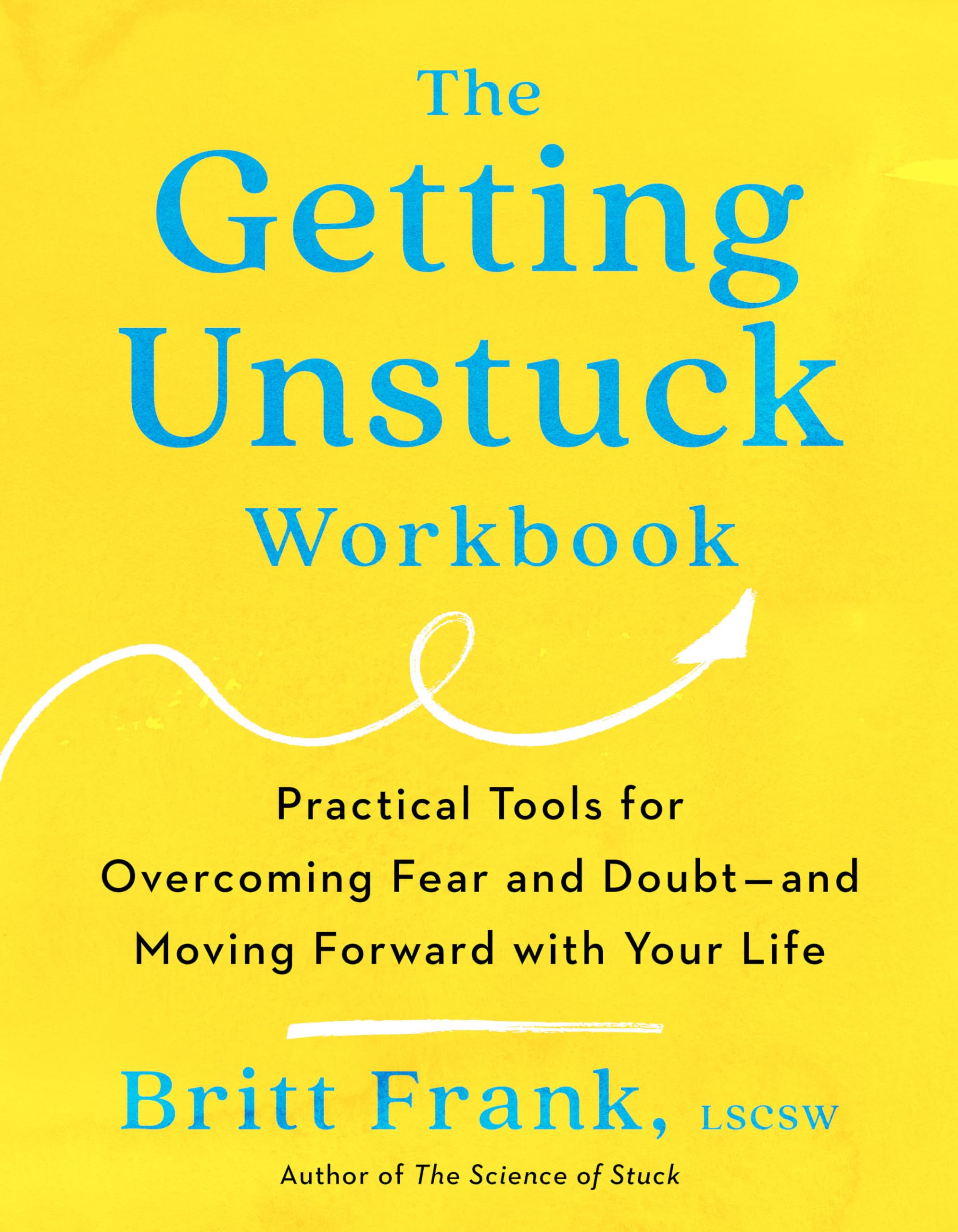 The Getting Unstuck Workbook: Practical Tools for Overcoming Fear and Doubt - and Moving Forward with Your Life Business, Finance & Career