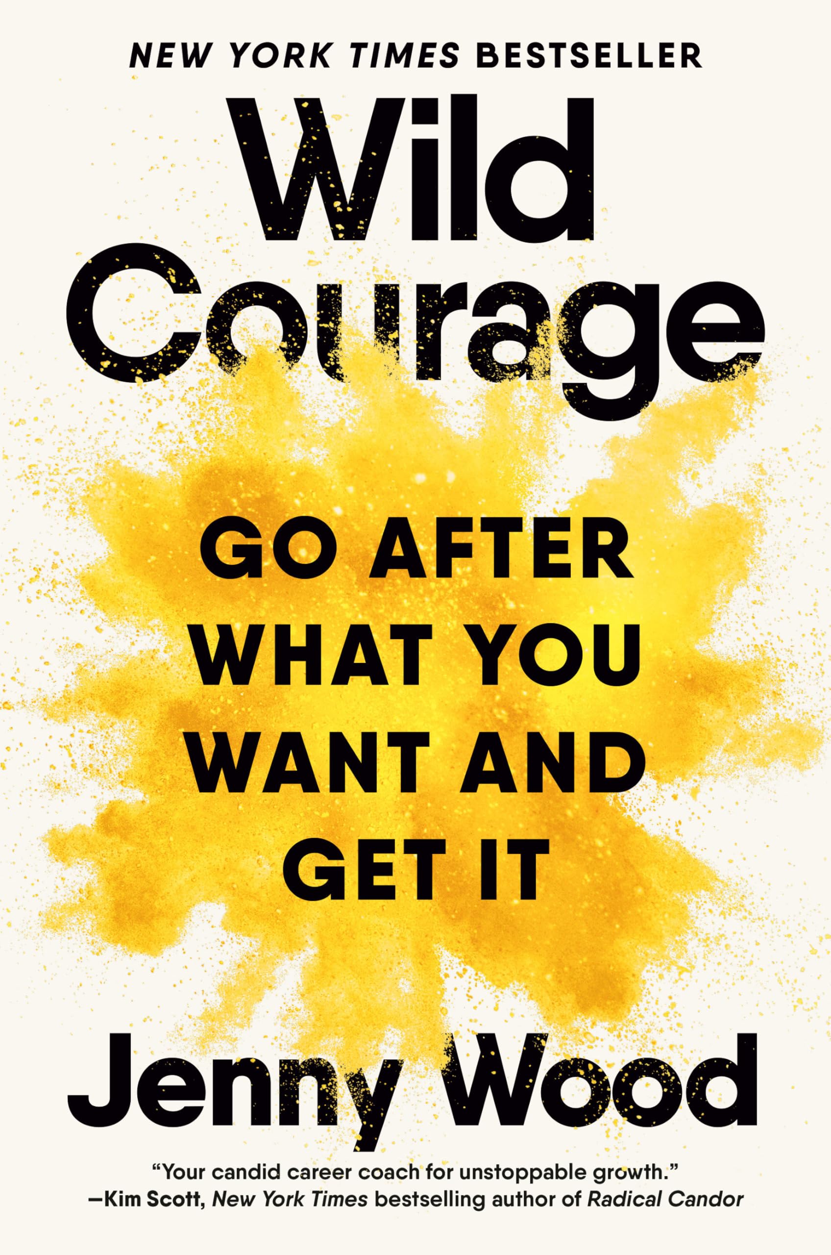 Wild Courage: Go After What You Want and Get It Business, Finance & Career