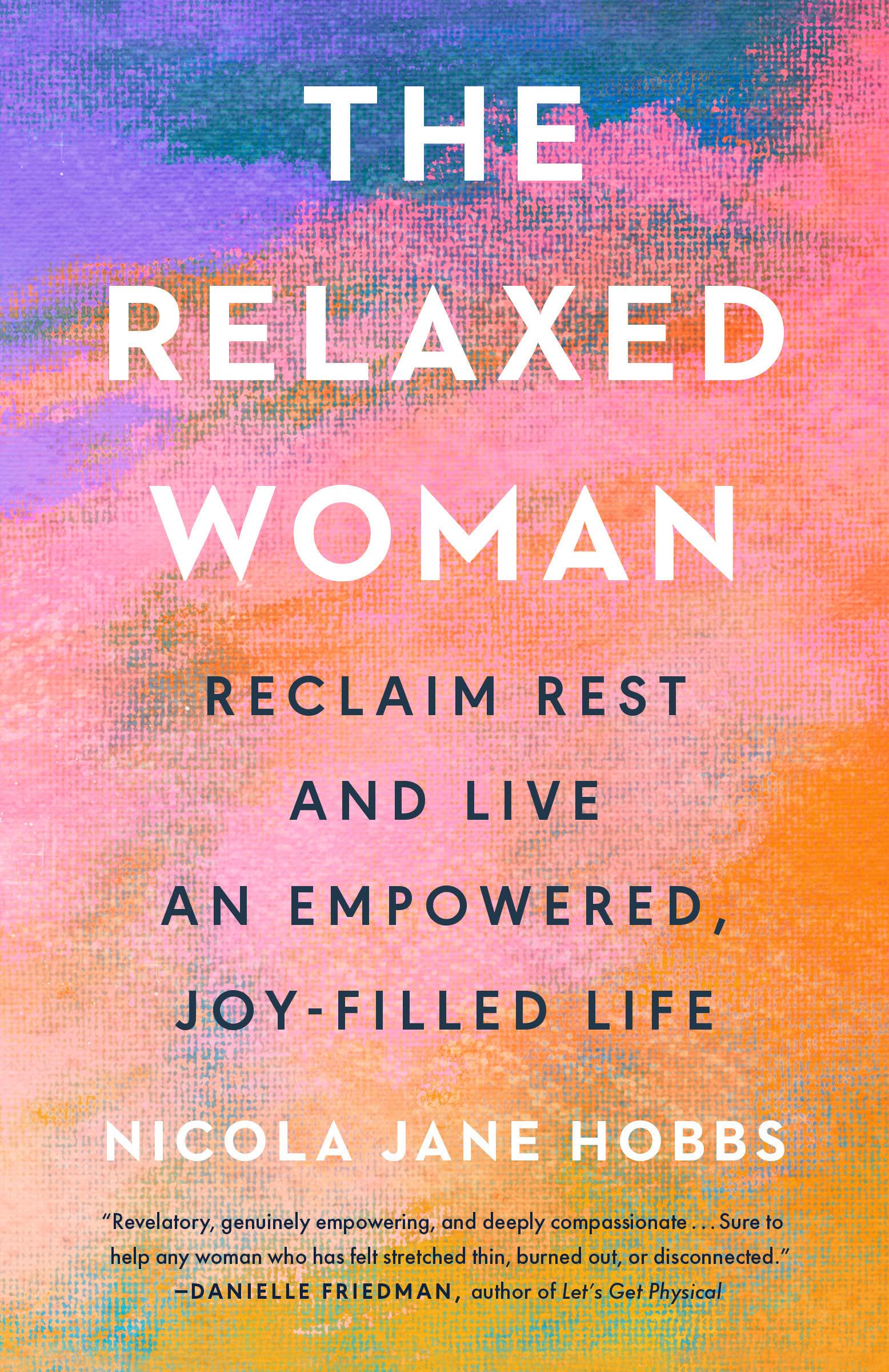 The Relaxed Woman: Reclaim Rest and Live an Empowered, Joy-Filled Life Social Sciences