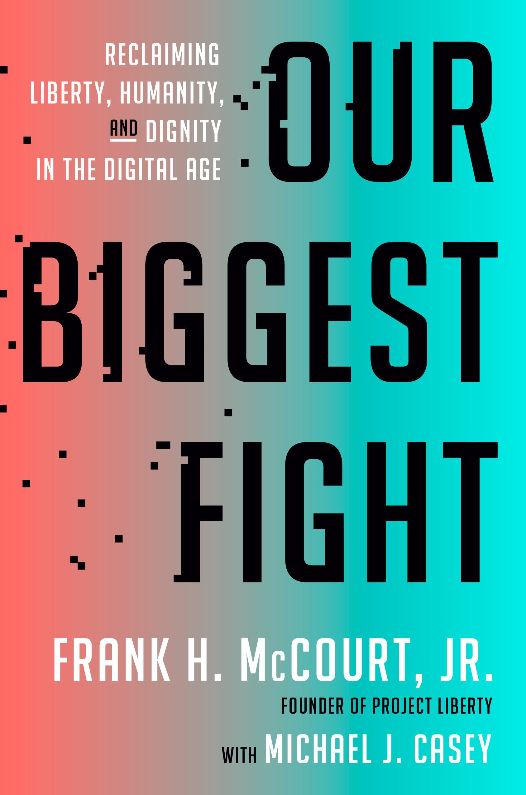 Our Biggest Fight: Reclaiming Liberty, Humanity, and Dignity in the Digital Age Books