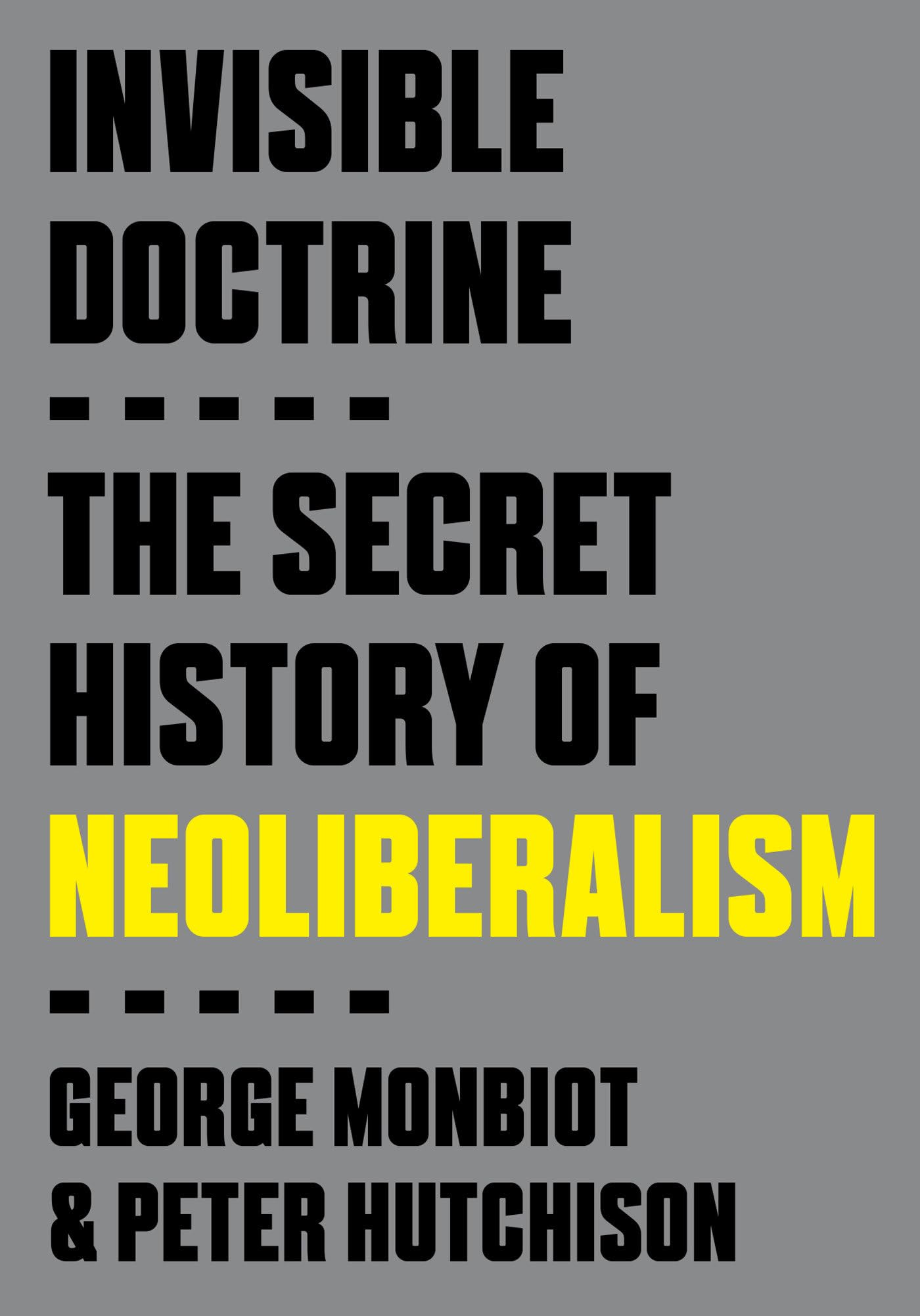 Invisible Doctrine: The Secret History of Neoliberalism book