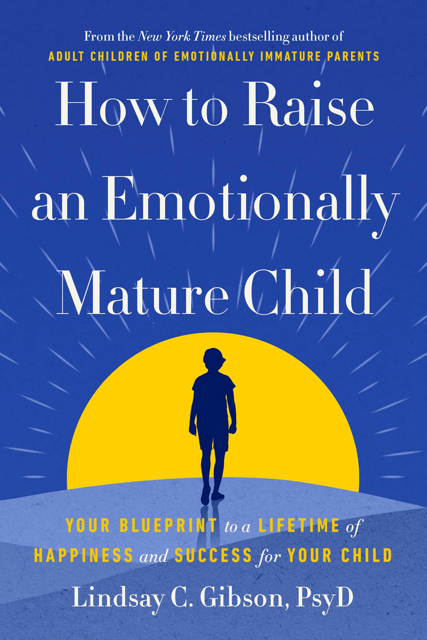 How to Raise an Emotionally Mature Child: Your Blueprint to a Lifetime of Happiness and Success for Your Child Books