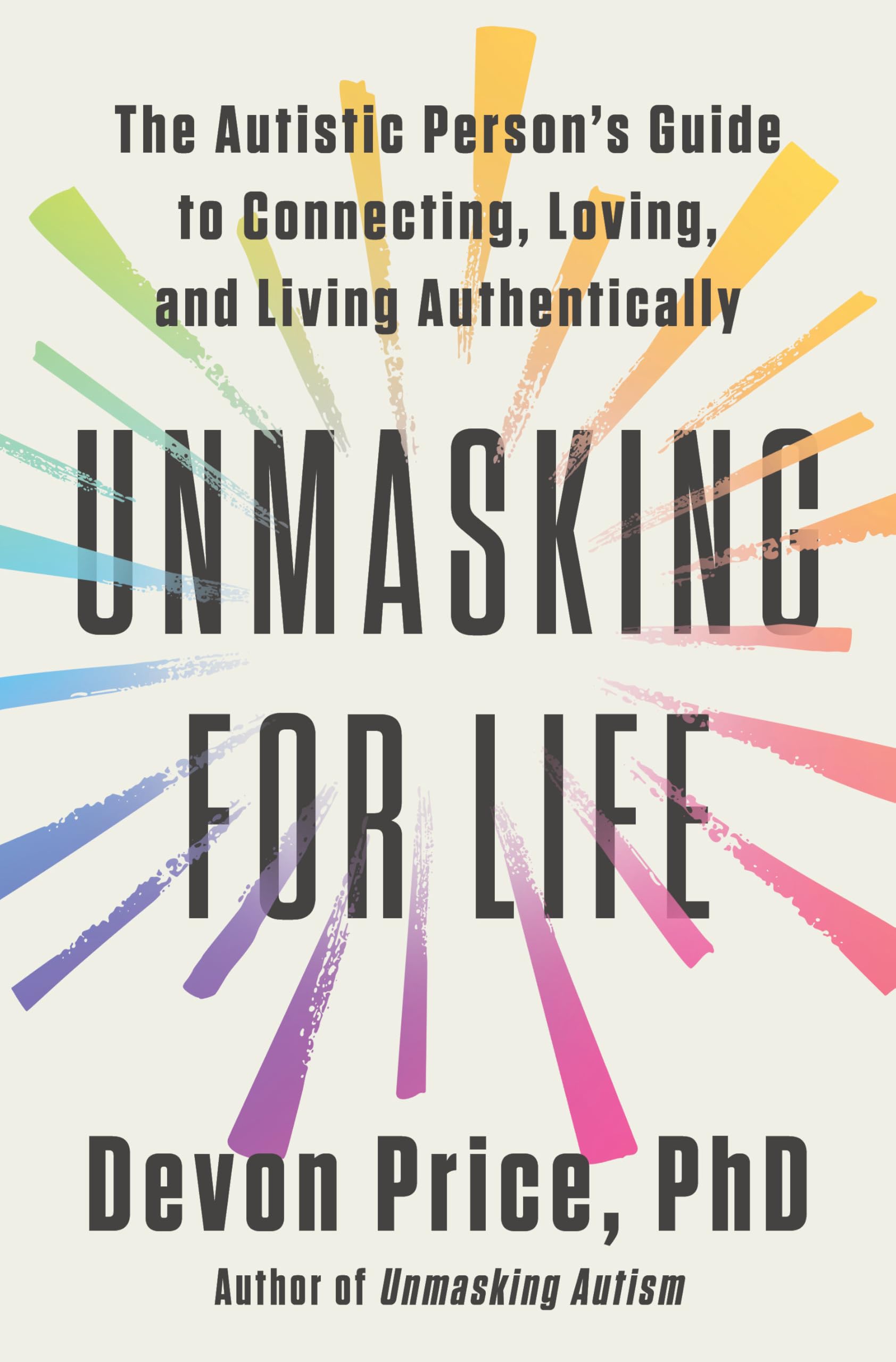 Unmasking for Life: The Autistic Person's Guide to Connecting, Loving, and Living Authentically Social Sciences