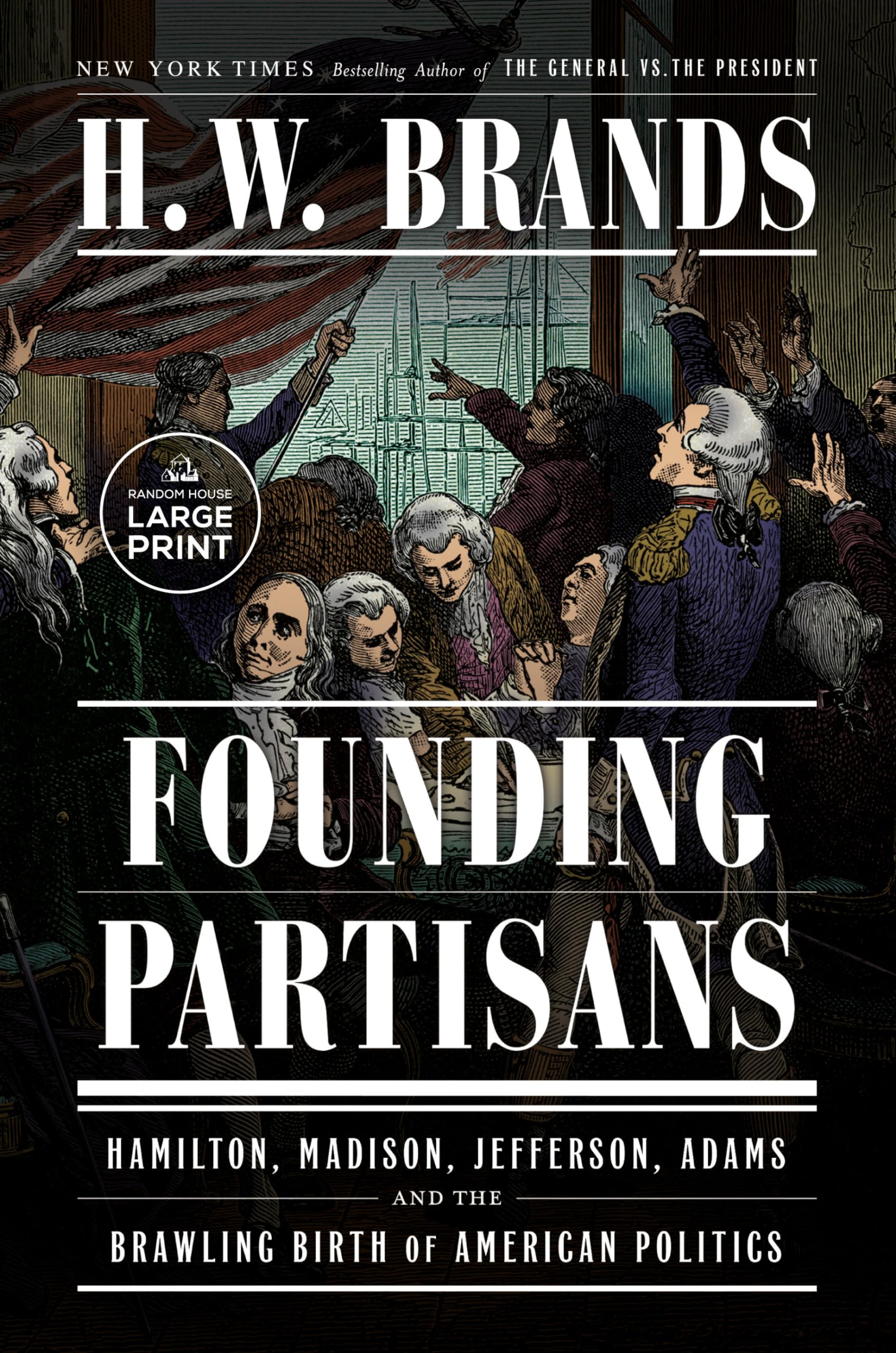 Founding Partisans: Hamilton, Madison, Jefferson, Adams and the Brawling Birth of American Politics (Random House Large Print) Memories