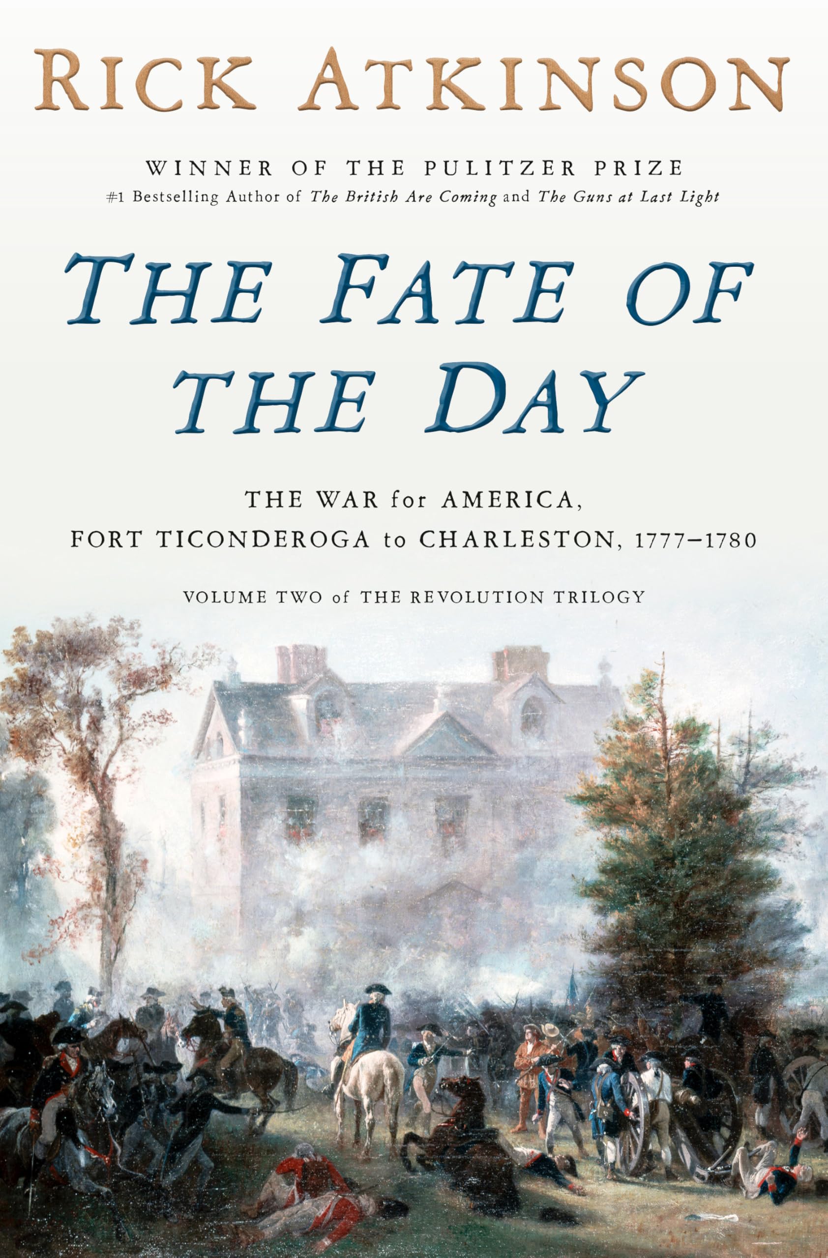 The Fate of the Day: The War for America, Fort Ticonderoga to Charleston, 1777-1780 (Revolution Trilogy, 2) Politics & History