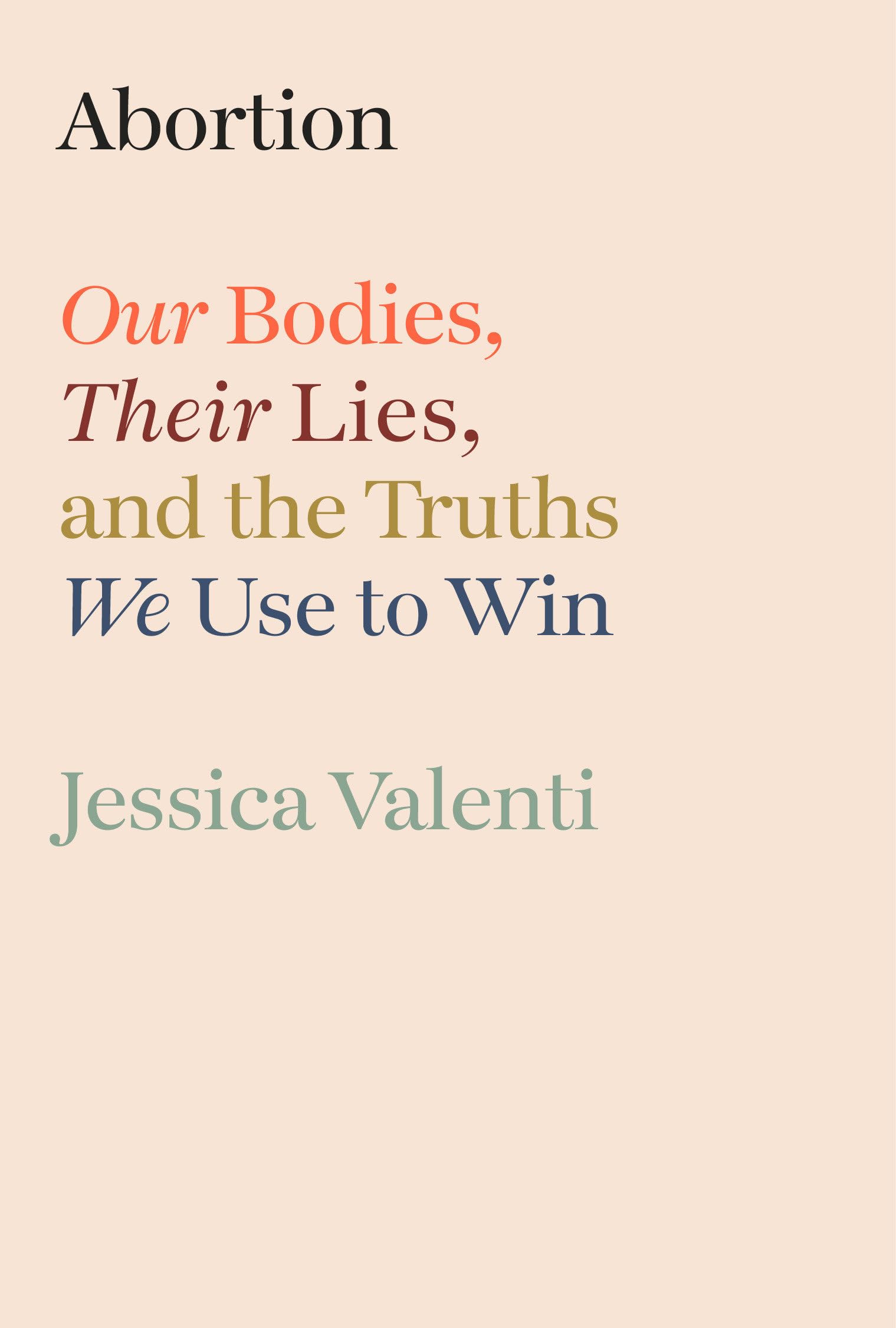 Abortion: Our Bodies, Their Lies, and the Truths We Use to Win Medicine