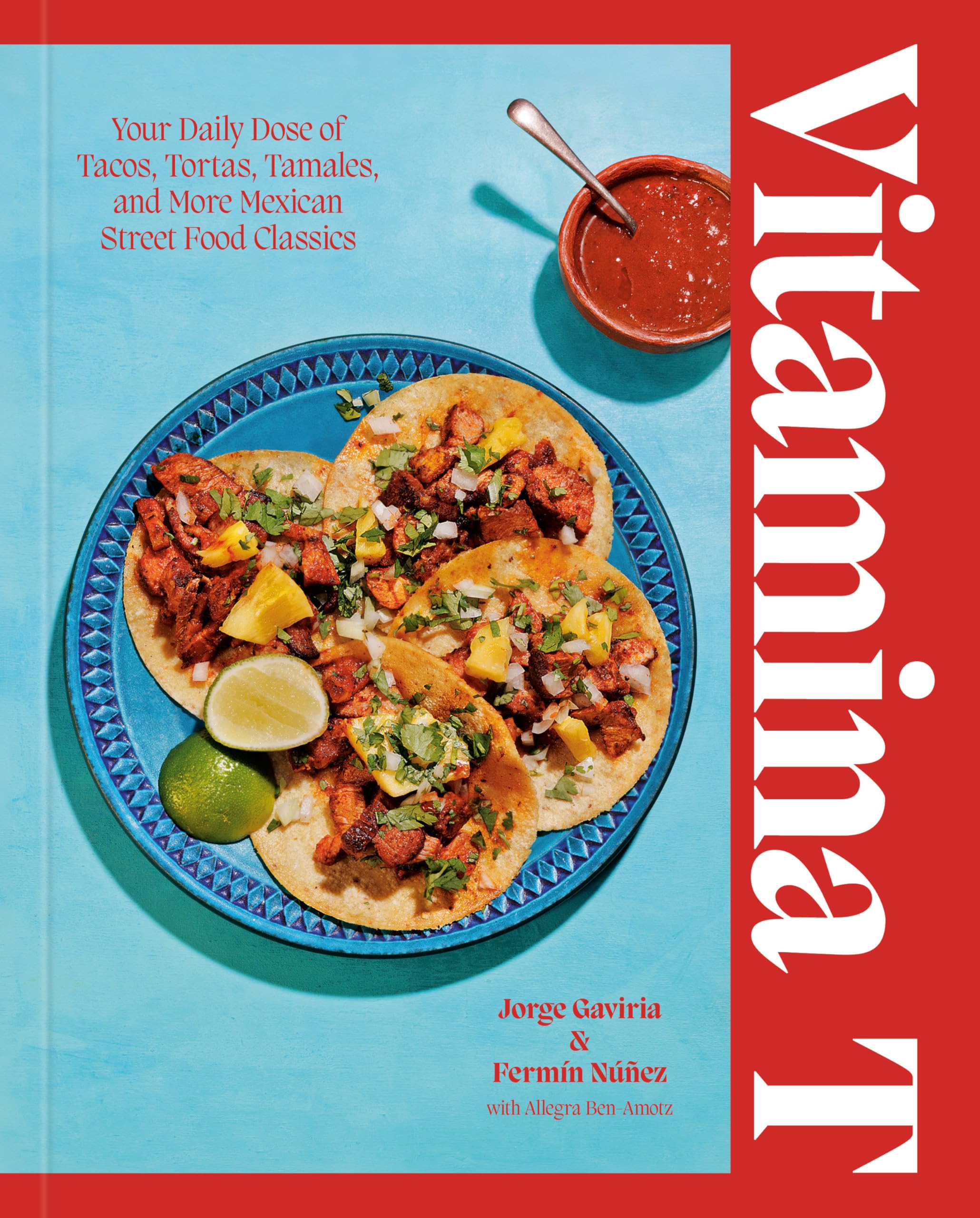 Vitamina T: Your Daily Dose of Tacos, Tortas, Tamales, and More Mexican Street Food Classics Cooking & Enjoying