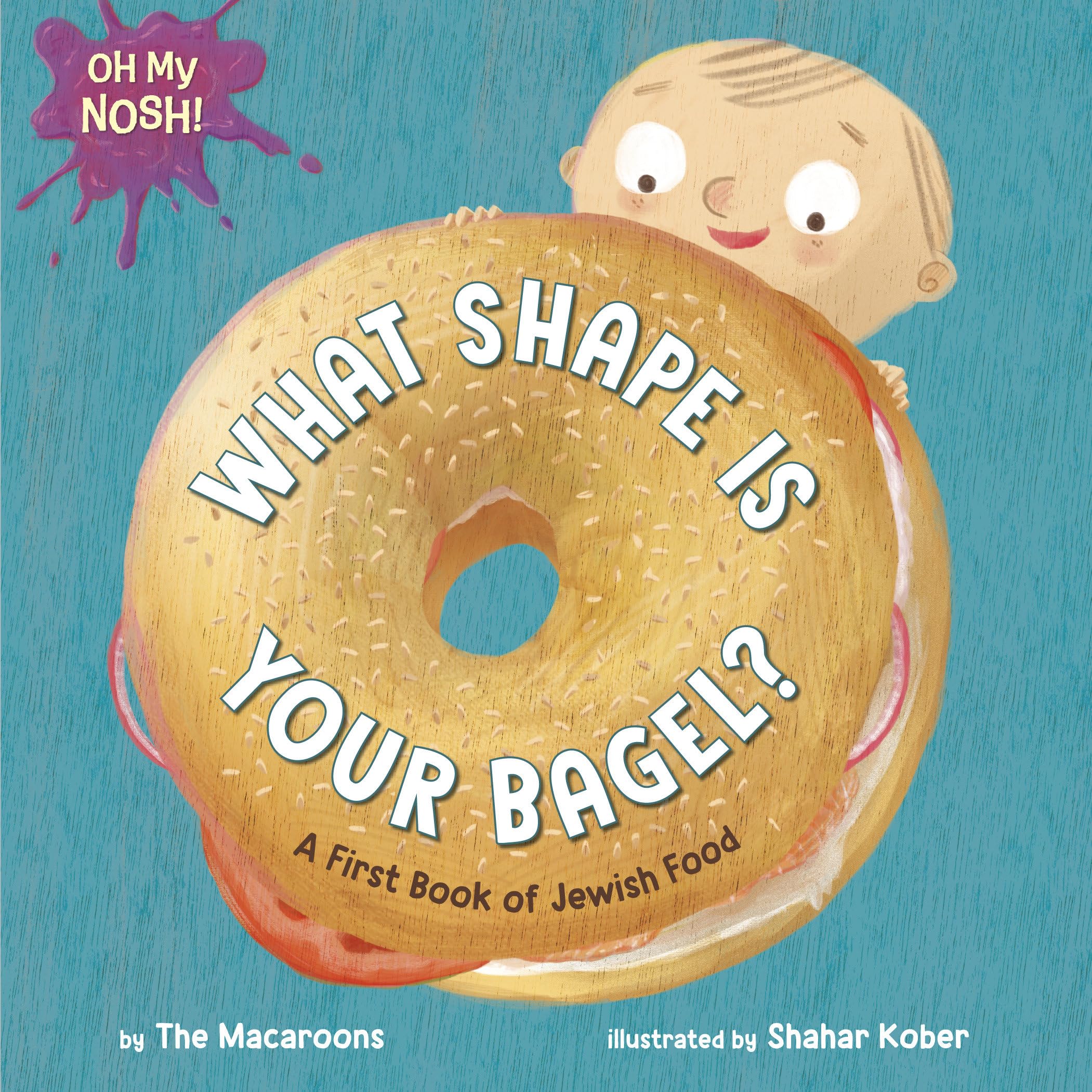 Oh My Nosh!: What Shape Is Your Bagel?: A First Book of Jewish Food Parents & Children
