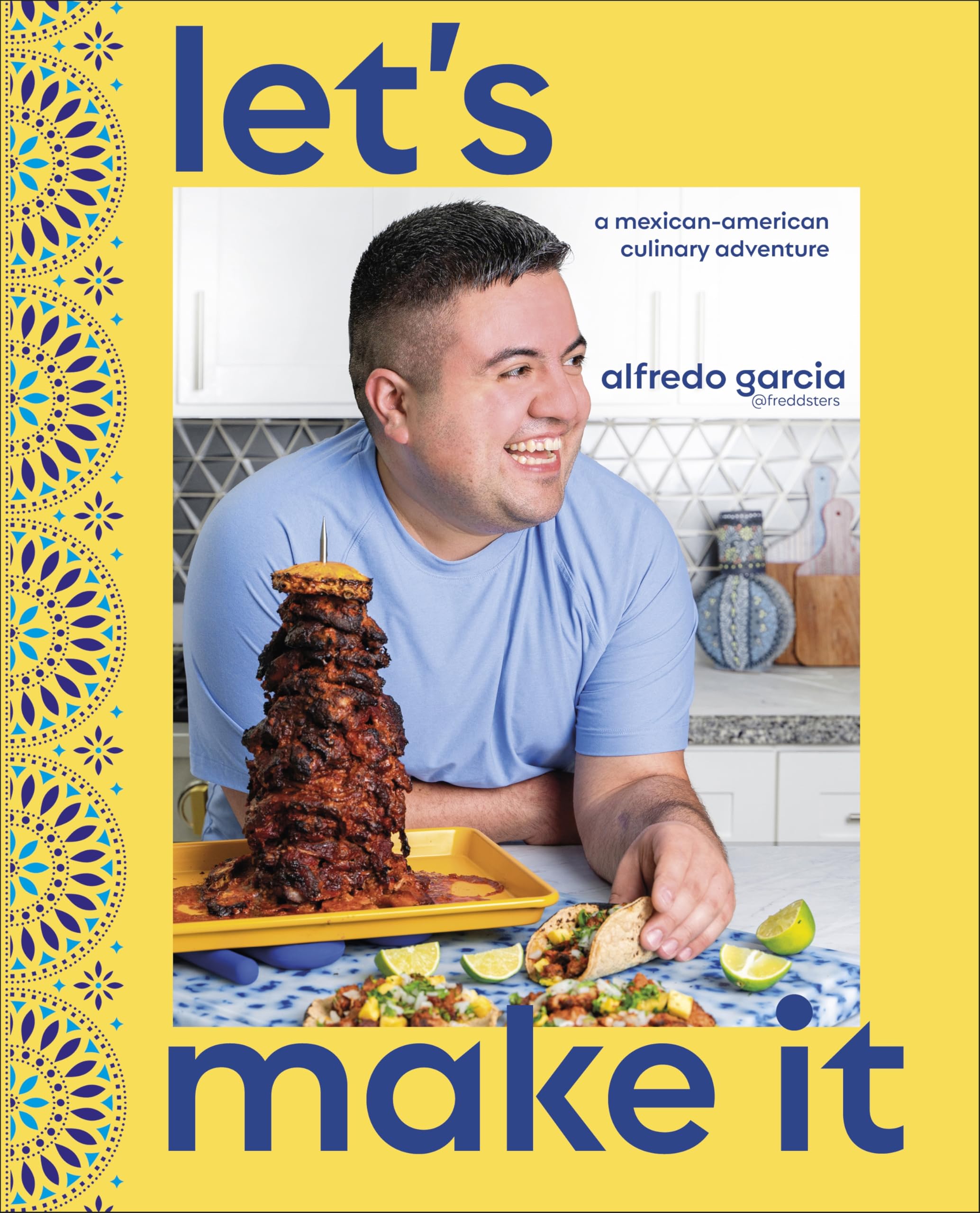 Let's Make It!: A Mexican-American Culinary Adventure Leisure, Home & Garden