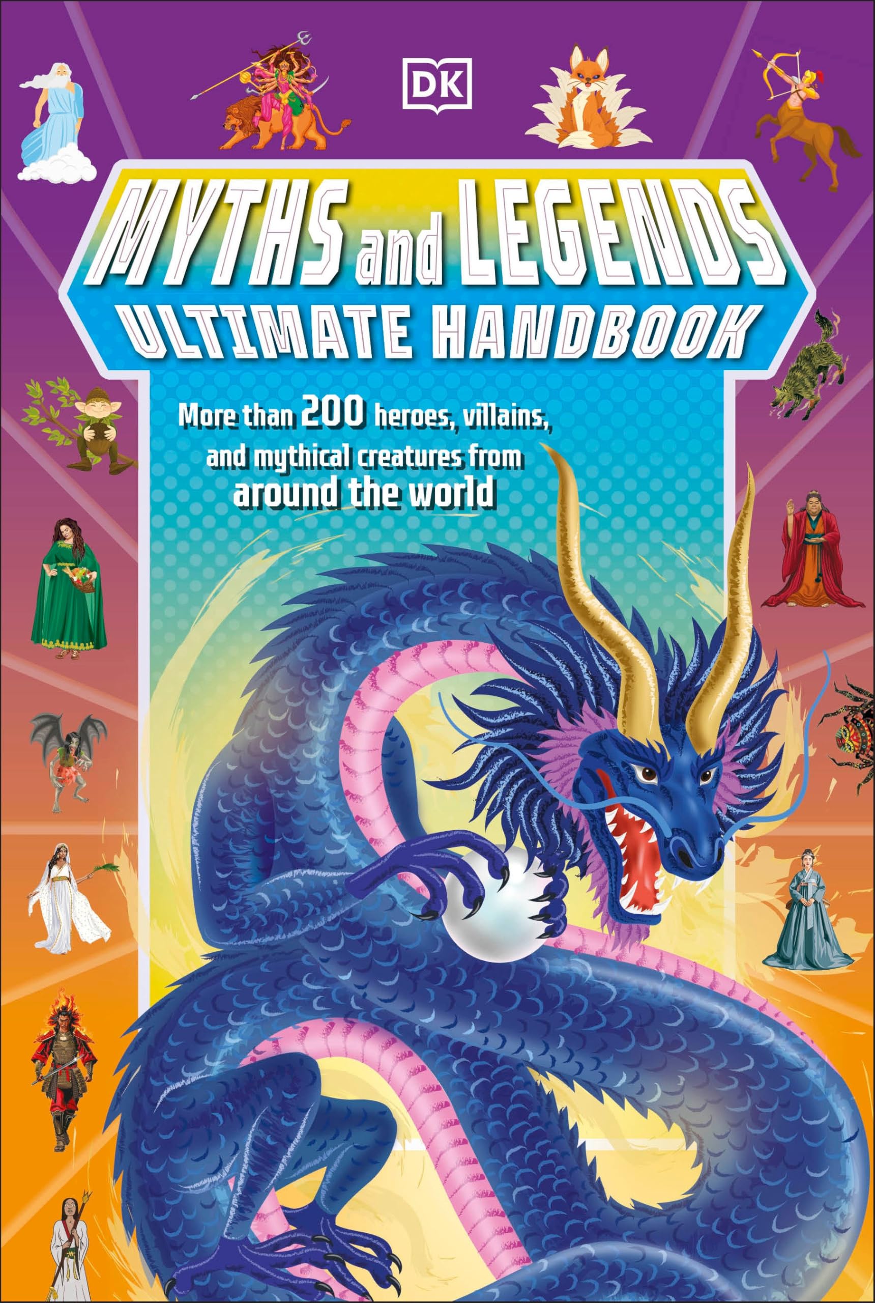 Myths and Legends Ultimate Handbook: More Than 200 Heroes, Villains and Mythical Creatures from Around the World (DK's Ultimate Handbooks) Non-fiction