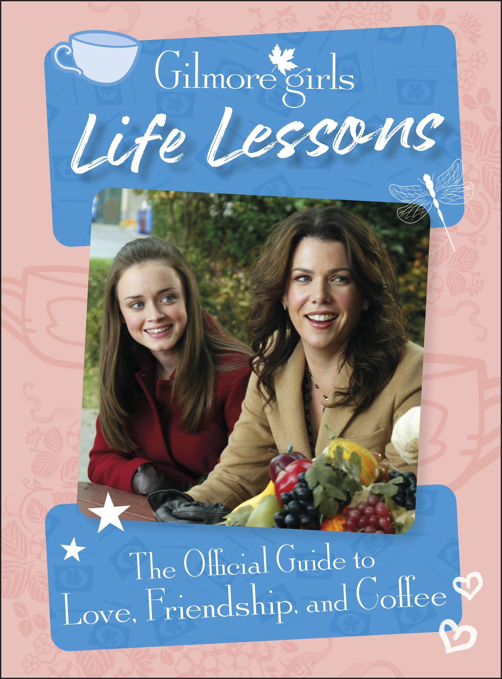 Gilmore Girls Life Lessons: The Official Guide to Love, Friendship, and Coffee Books