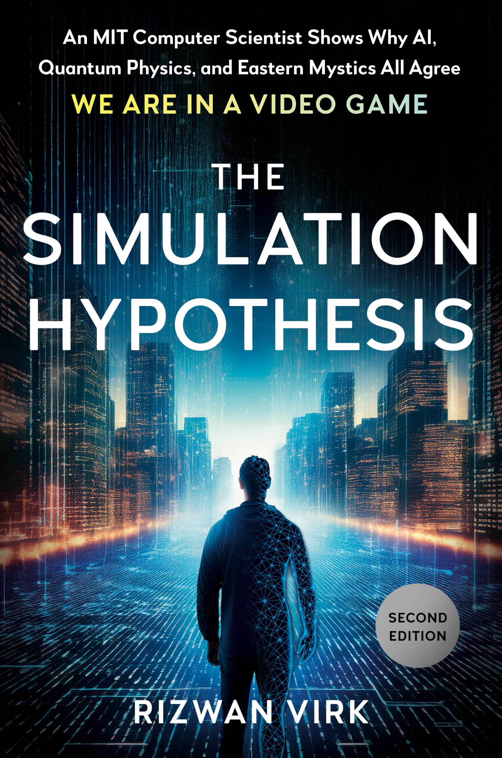 The Simulation Hypothesis: An MIT Computer Scientist Shows Why AI, Quantum Physics, and Eastern Mystics All Agree We Are in a Video Game Social Sciences