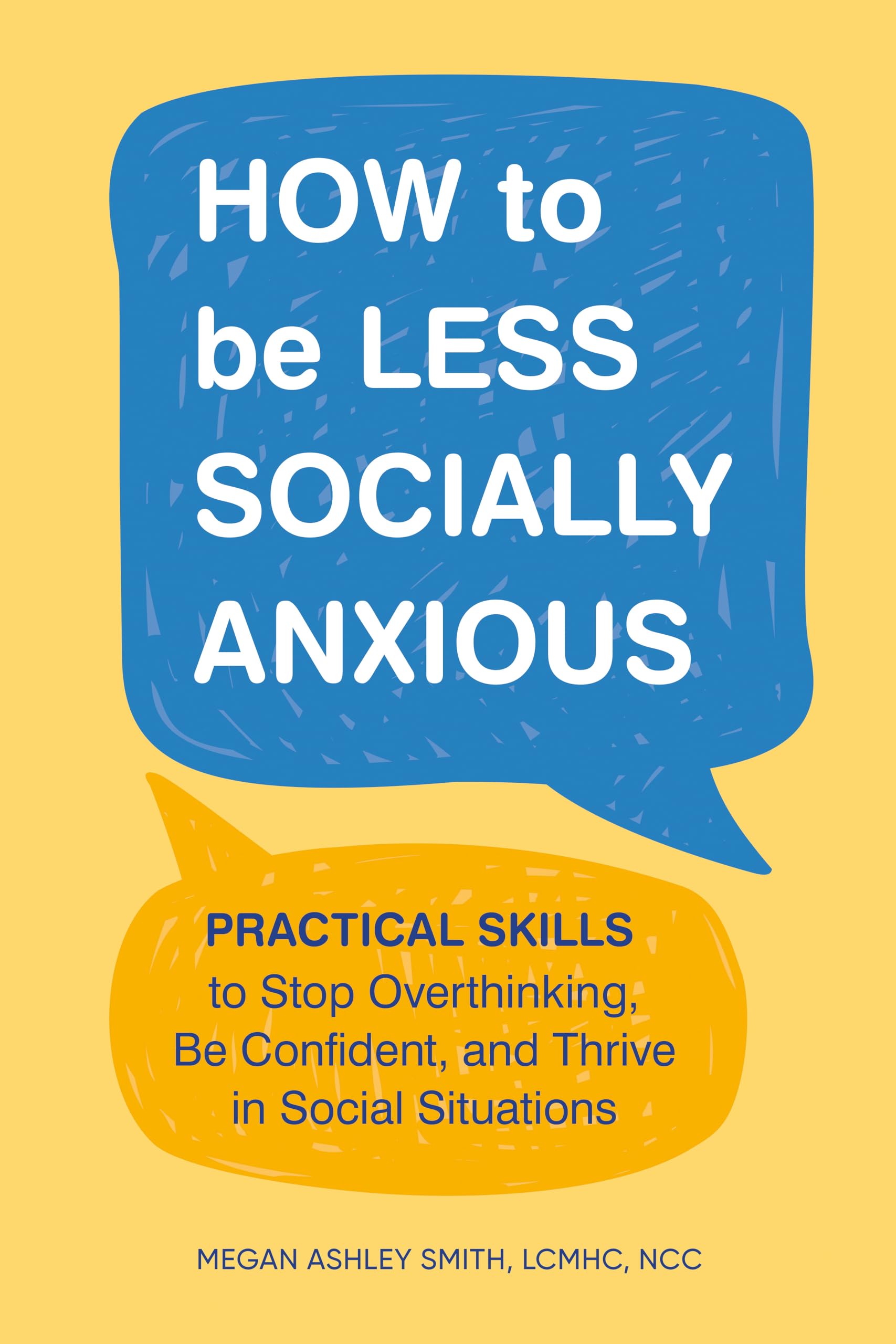 How to Be Less Socially Anxious: Practical Skills to Stop Overthinking, Be Confident, and Thrive in Social Situations Social Sciences