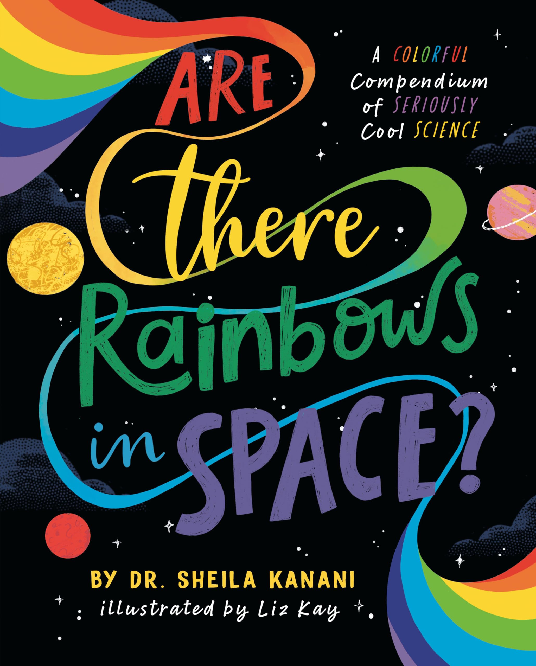 Are There Rainbows in Space?: A Colorful Compendium of Seriously Cool Science Non-fiction