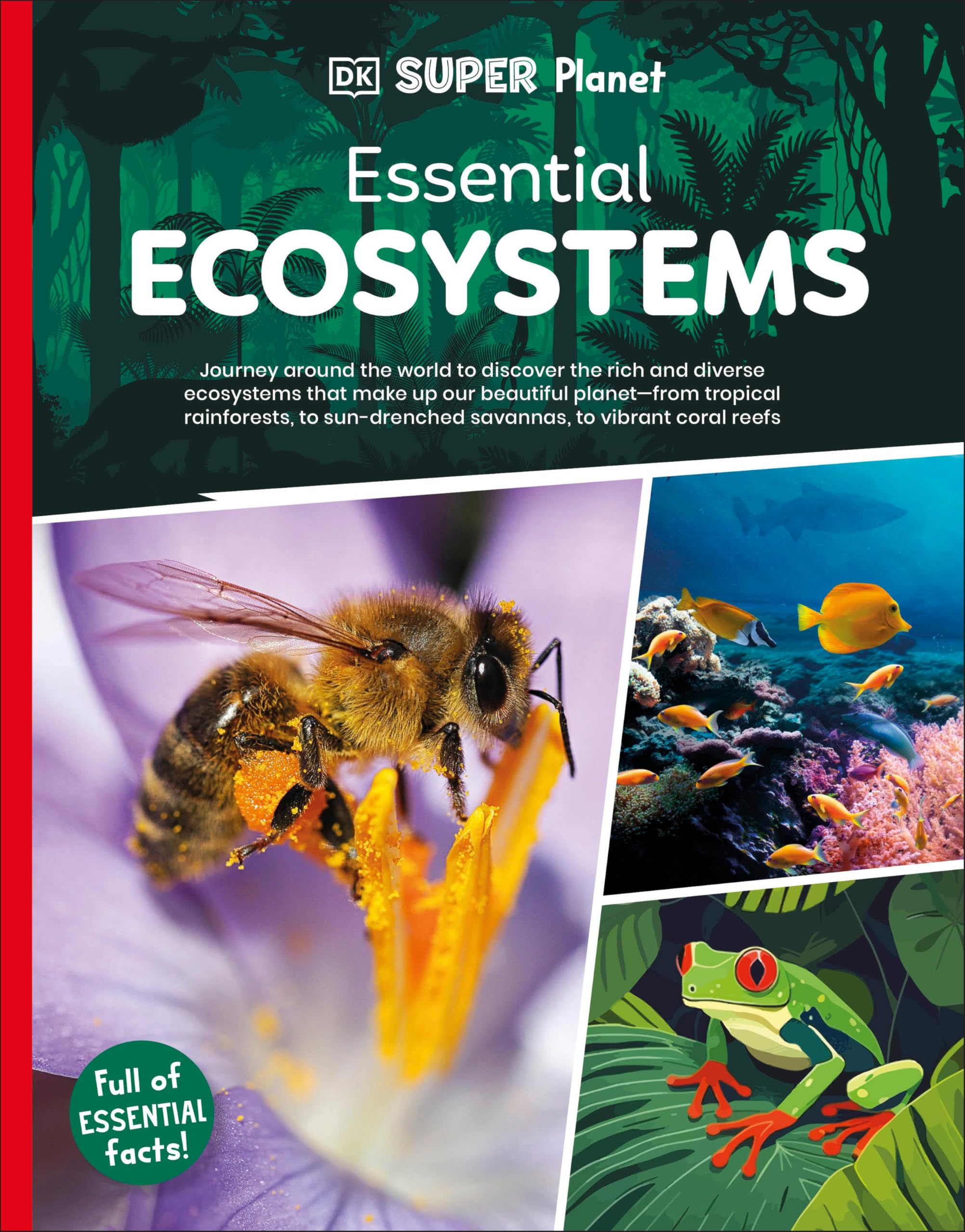 DK SUPER PLANET Essential Ecosystems: Journey Around the World to Discover the Rich and Diverse Ecosystems That Make Up Our Beautiful Planet-from ... Sun-drenched Savannas, to Vibrant Coral Reefs Tiptoi & Games