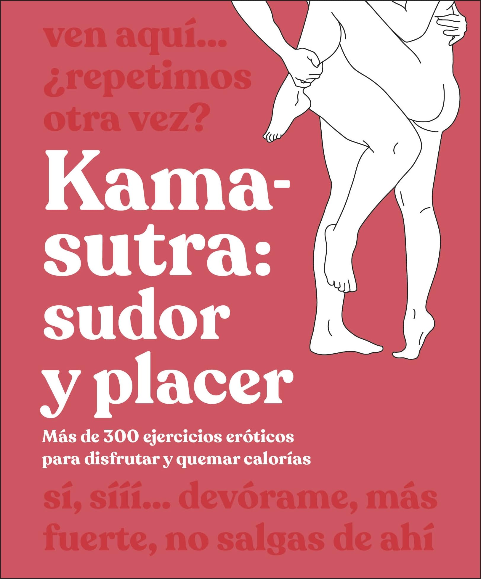 Kama-Sutra Sudor y placer / Kama Sutra Workout: Mas de 300 Ejercicios Eroticos Para Disfrutar Y Quemar Calorias Health, Nutrition & Fitness