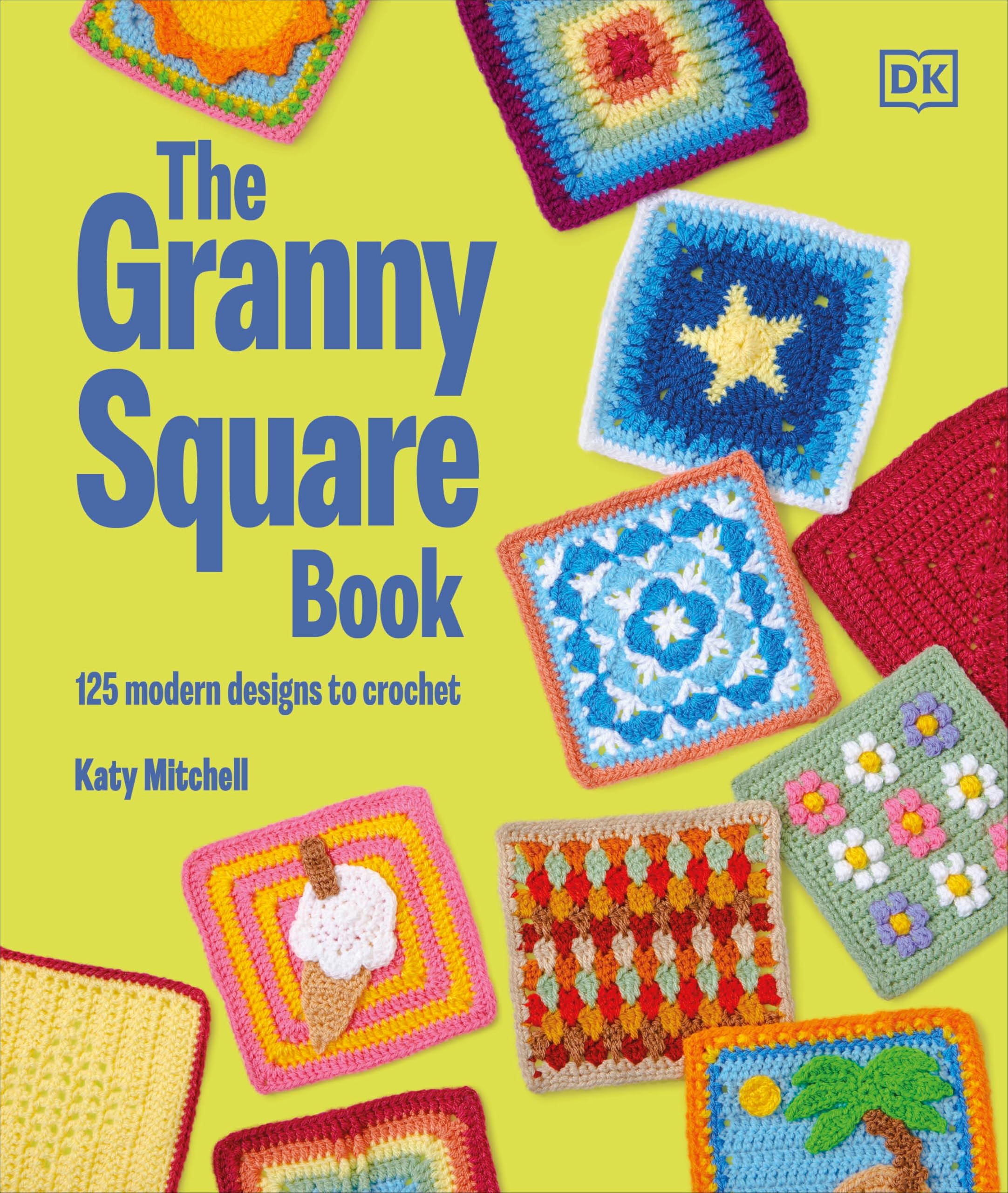 The Granny Square Book: 125 Modern Designs to Crochet Hobbies & Crafts