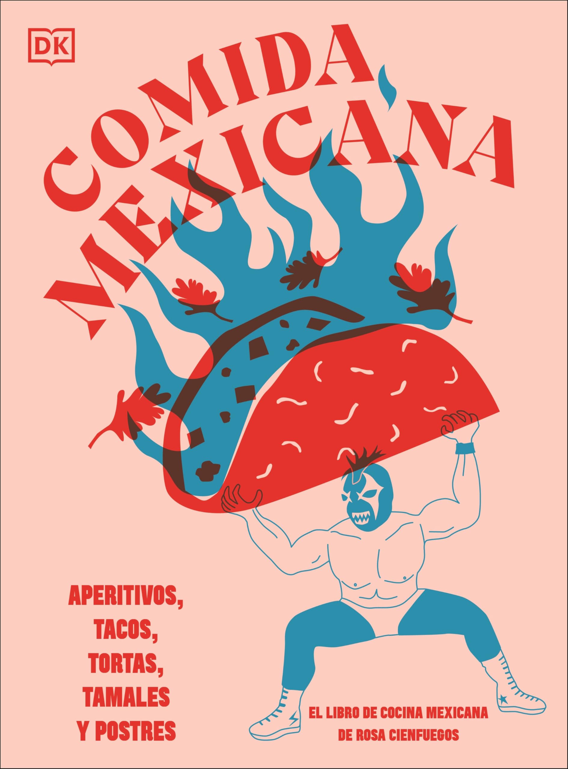 Comida Mexicana: Aperitivos, Tacos, Tortas, Tamales Y Postres Leisure & Fun
