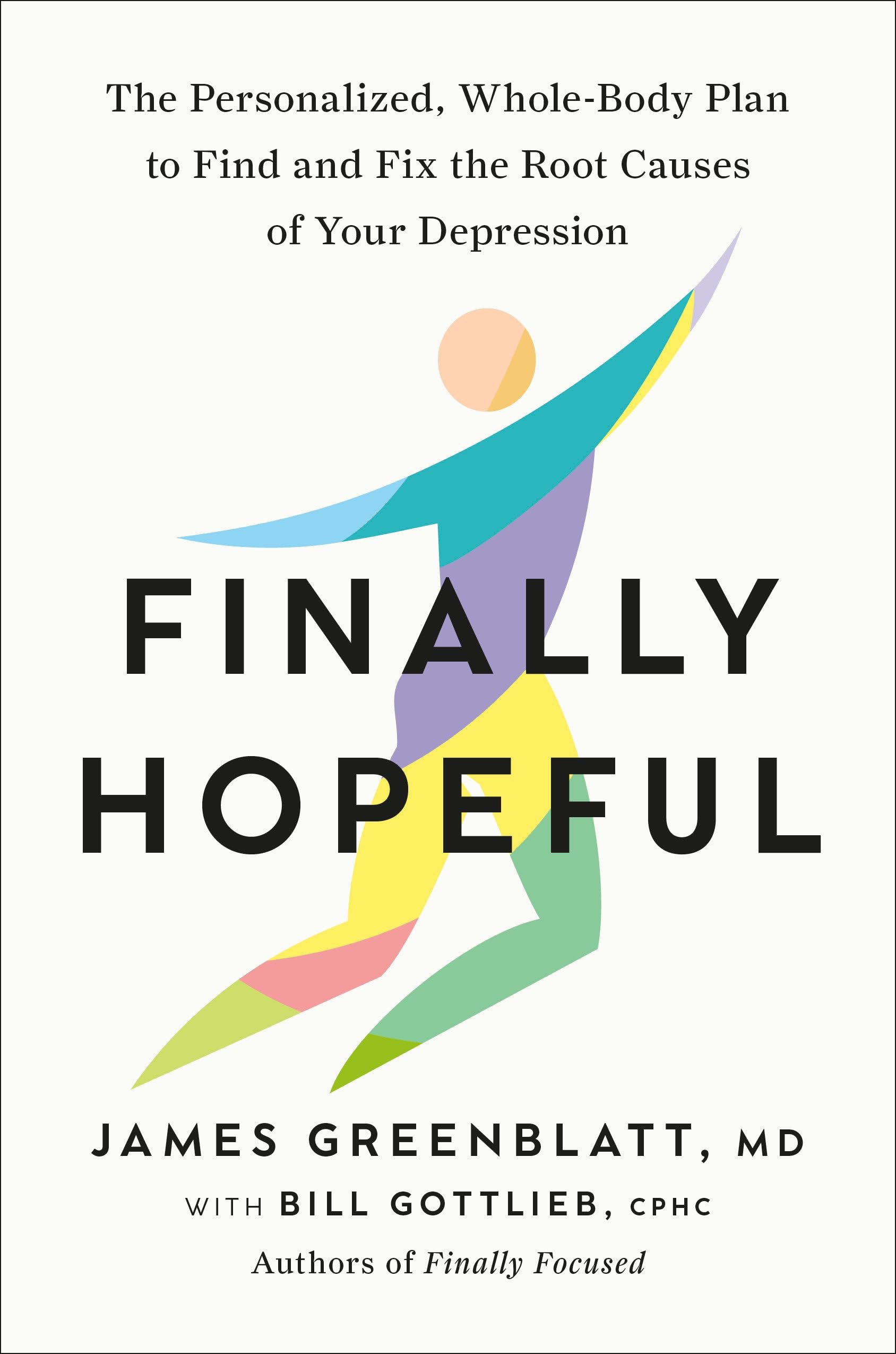 Finally Hopeful: The Personalized, Whole-body Plan to Find and Fix the Root Causes of Your Depression Medicine
