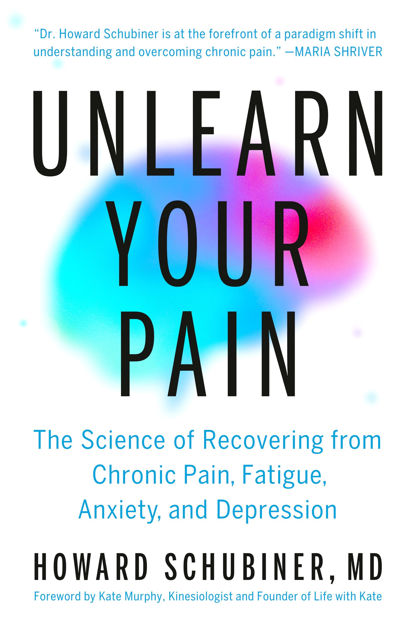 Unlearn Your Pain: The Science of Recovering from Chronic Pain, Fatigue, Anxiety, and Depression Medicine