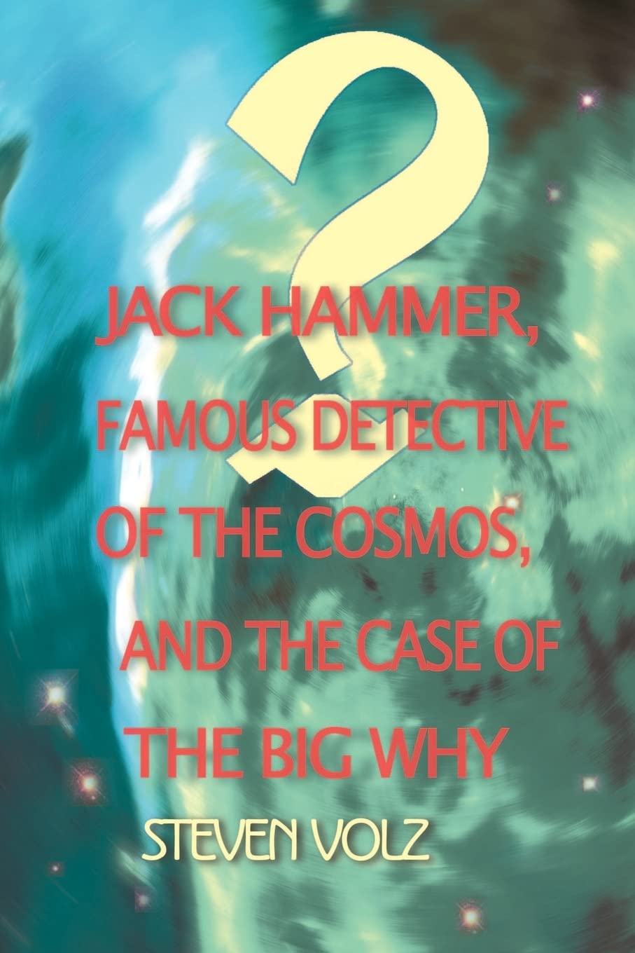 Jack Hammer Famous Detective of the Cosmos and the Case of the Big Why Action & Adventure
