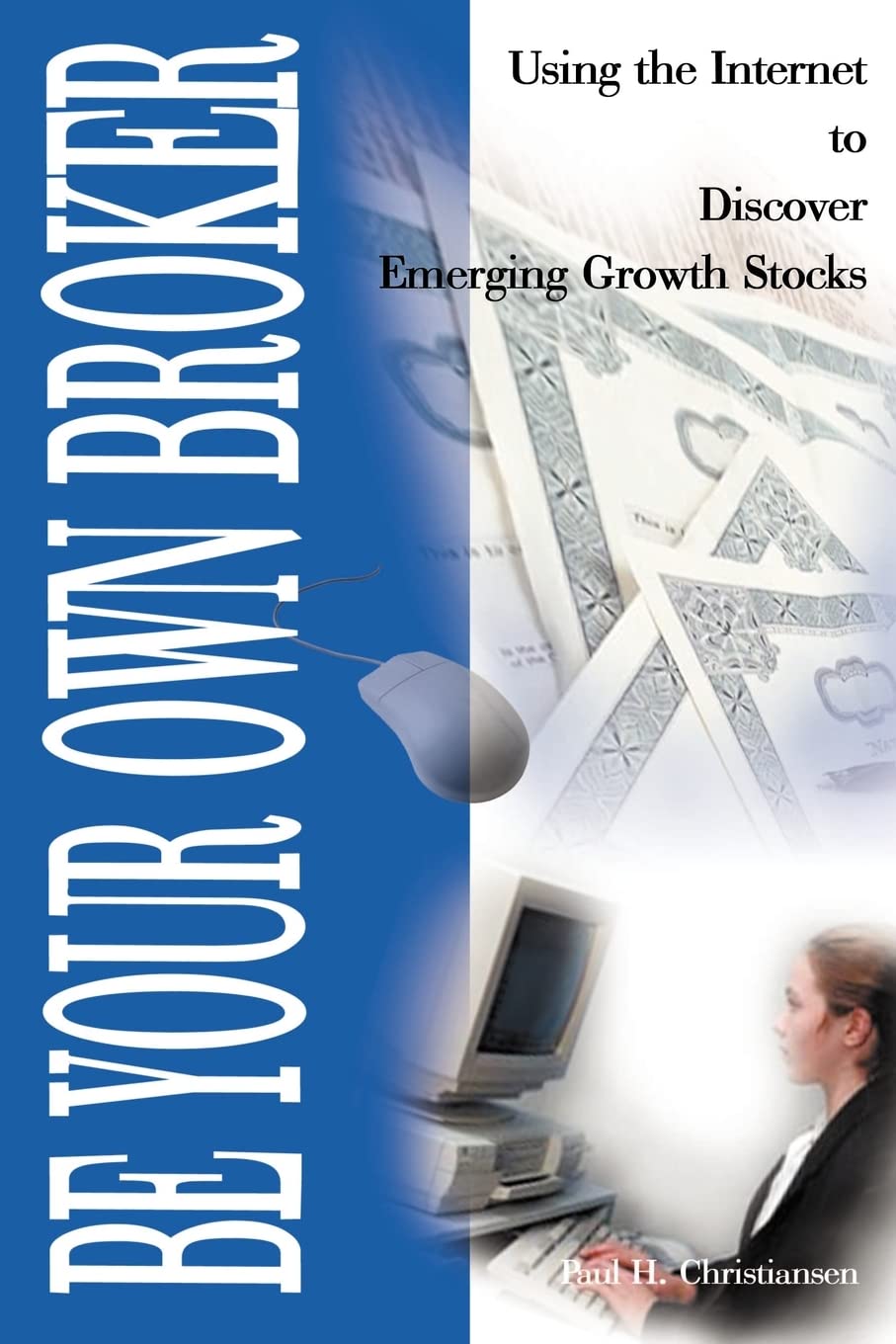 Be Your Own Broker: Using the Internet to Discover Emerging Growth Stocks Business, Finance & Career