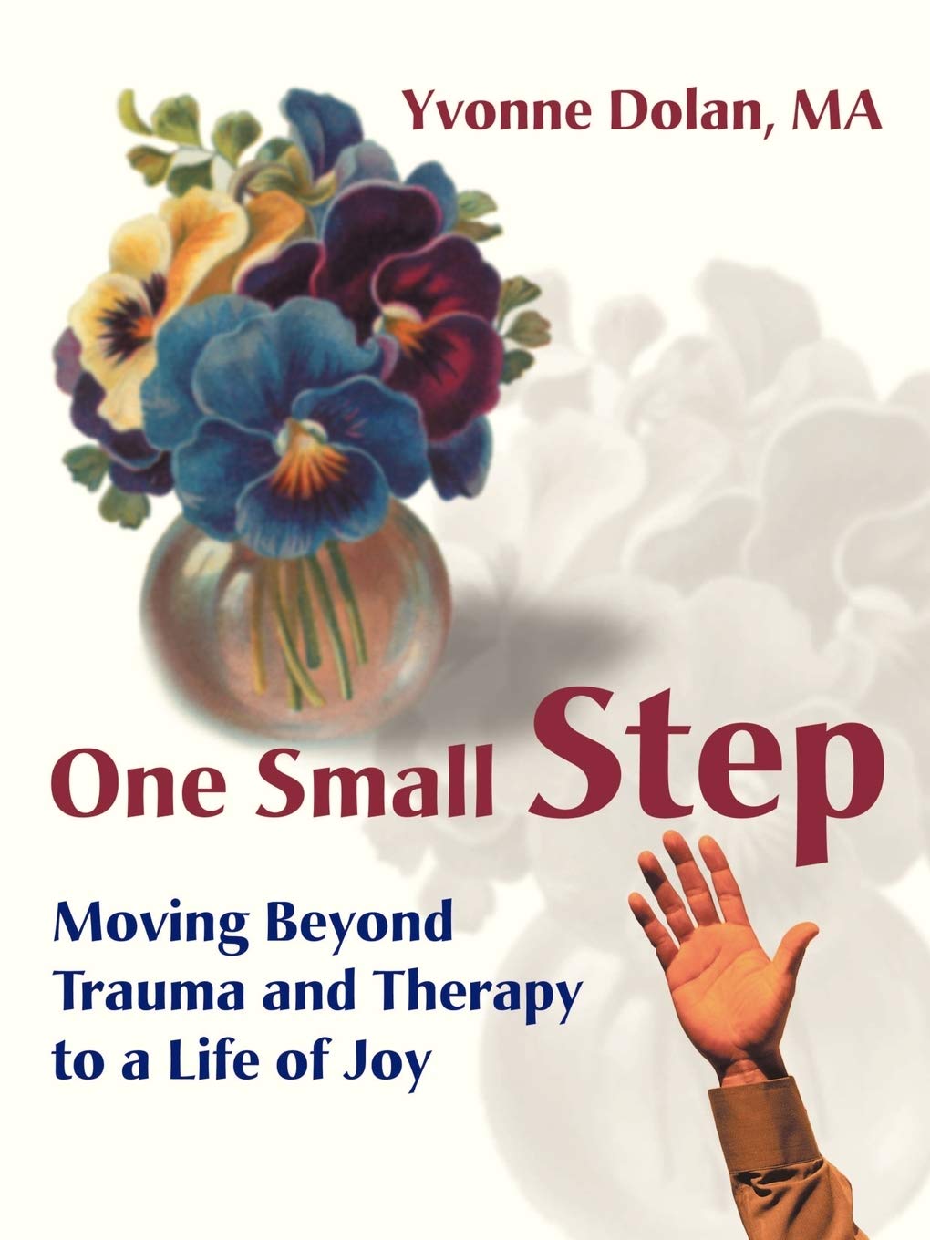 One Small Step: Moving Beyond Trauma and Therapy to a Life of Joy Social Sciences