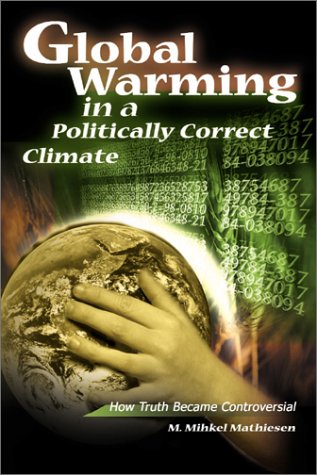 Global Warming in a Politically Correct Climate: How Truth Became Controversial Geology & Geography