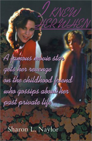 I Knew Her When: A Famous Movie Star Gets Her Revenge on the Childhood Friend Who Gossips About Her Past Private Life Contemporary literature Books