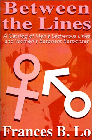 Between the Lines: A Catalog of Men's Lecherous Lines and Women's Resonant Responses Partnership & Love