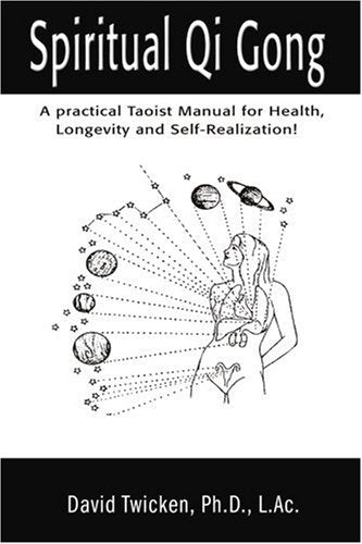Spiritual Qi Gong: A Practical Taoist Manual for Health, Longevity and Self-Realization Philosophy