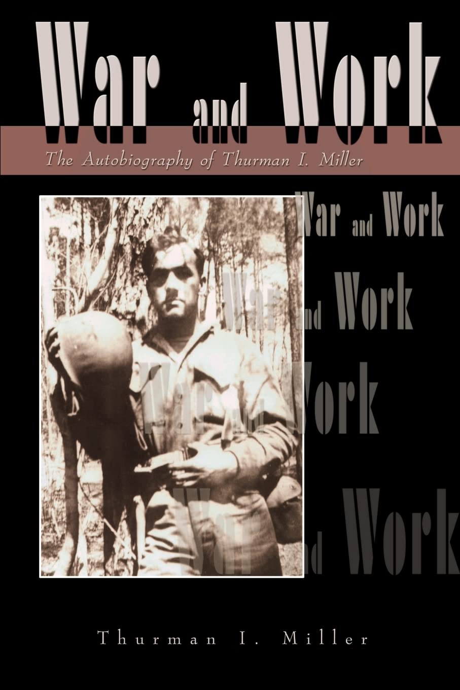 War and Work: The Autobiography of Thurman I. Miller Memories