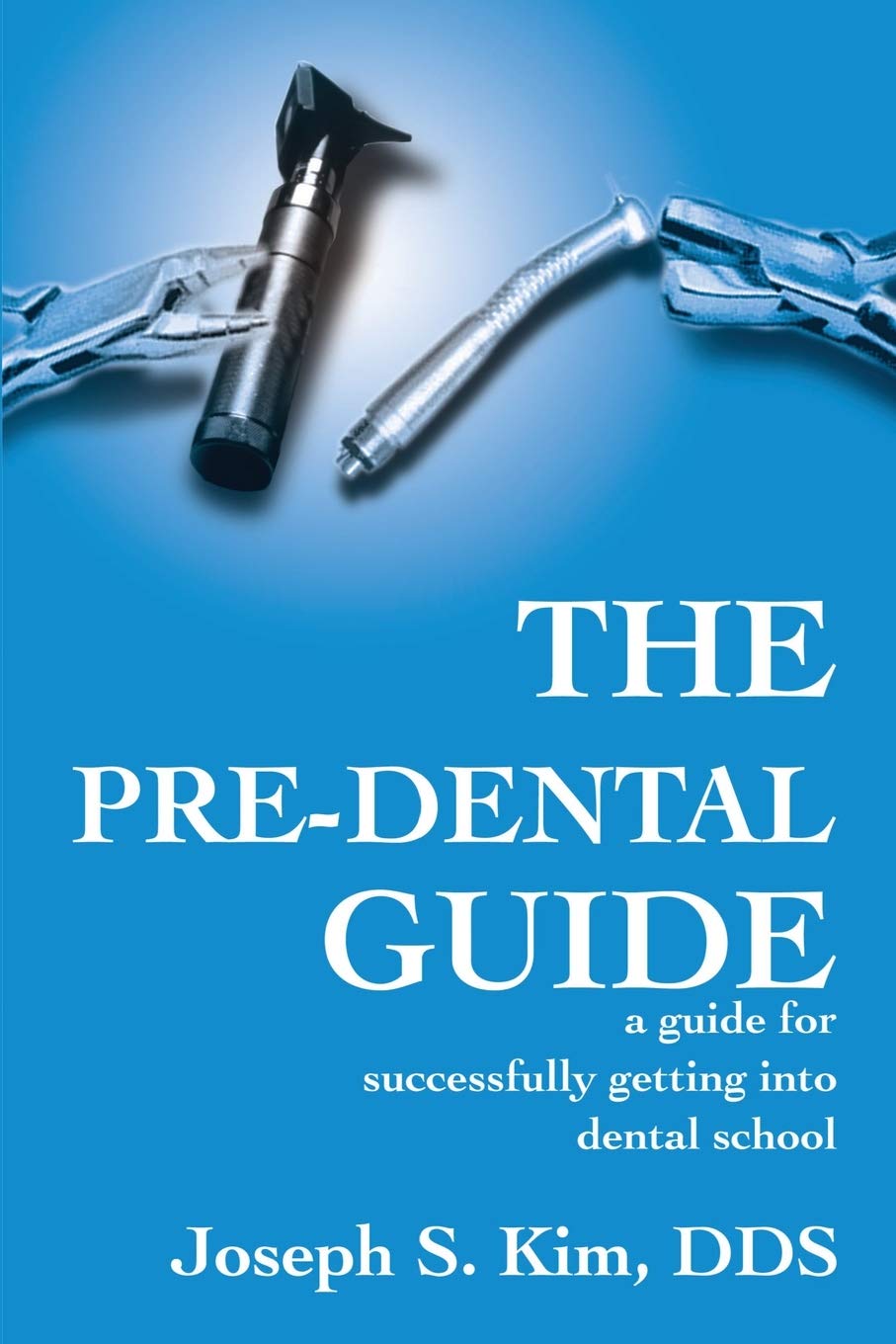 The Pre-Dental Guide: a guide for successfully getting into dental school Medicine