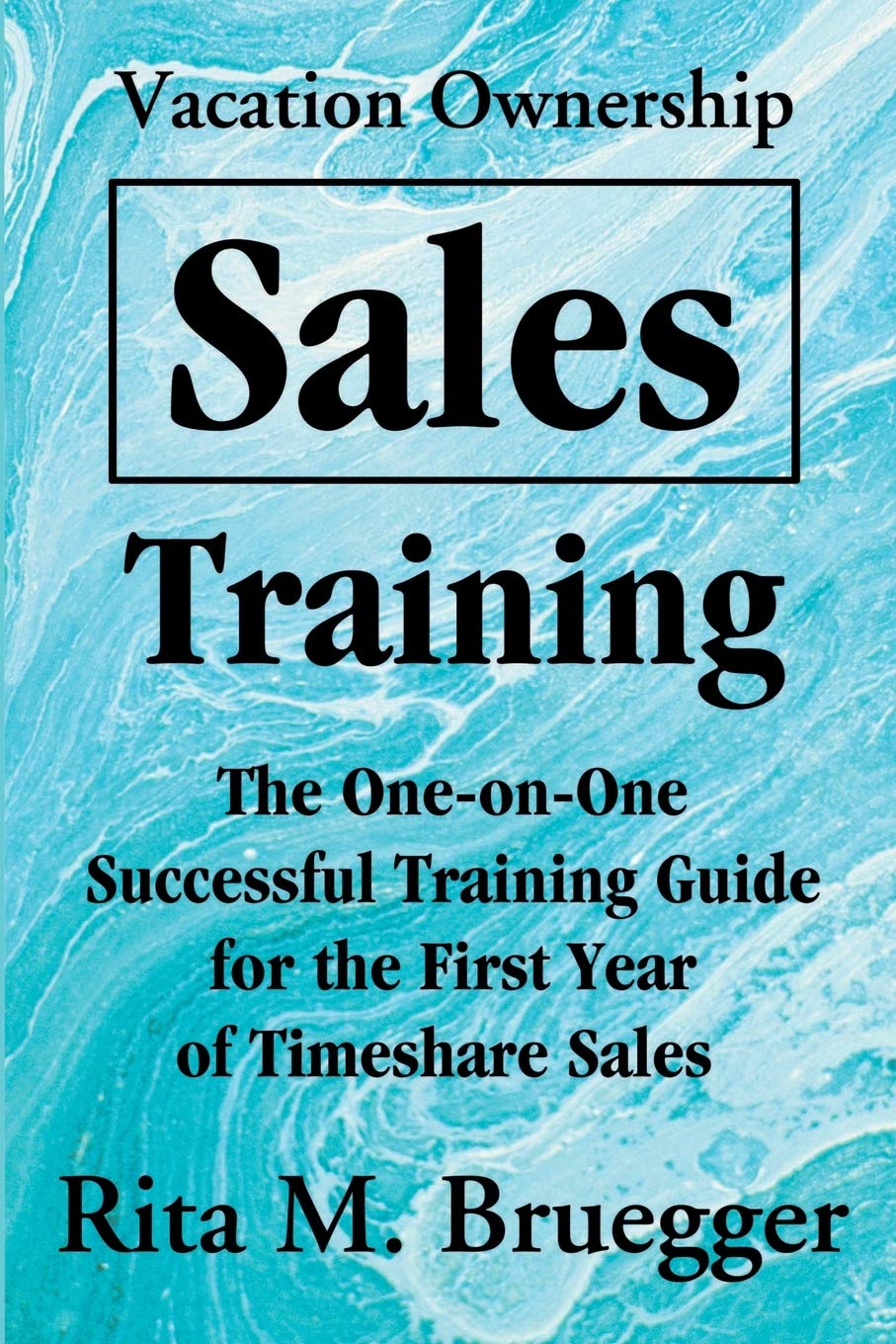 Vacation Ownership Sales Training: The One-on-One Successful Training Guide for the First Year of Timeshare Sales Business, Finance & Career