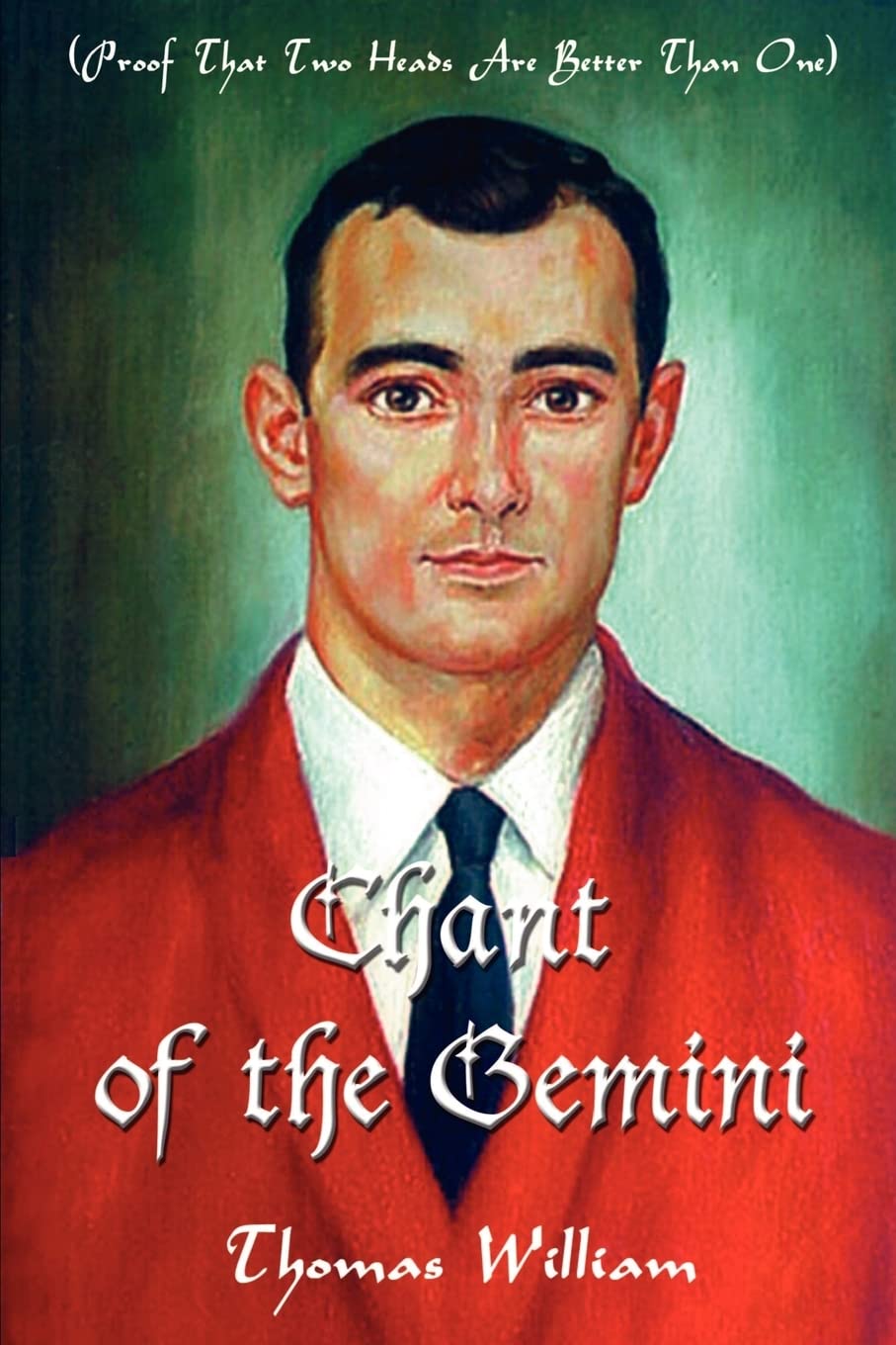 Chant of the Gemini: (Proof That Two Heads Are Better Than One) Poetry