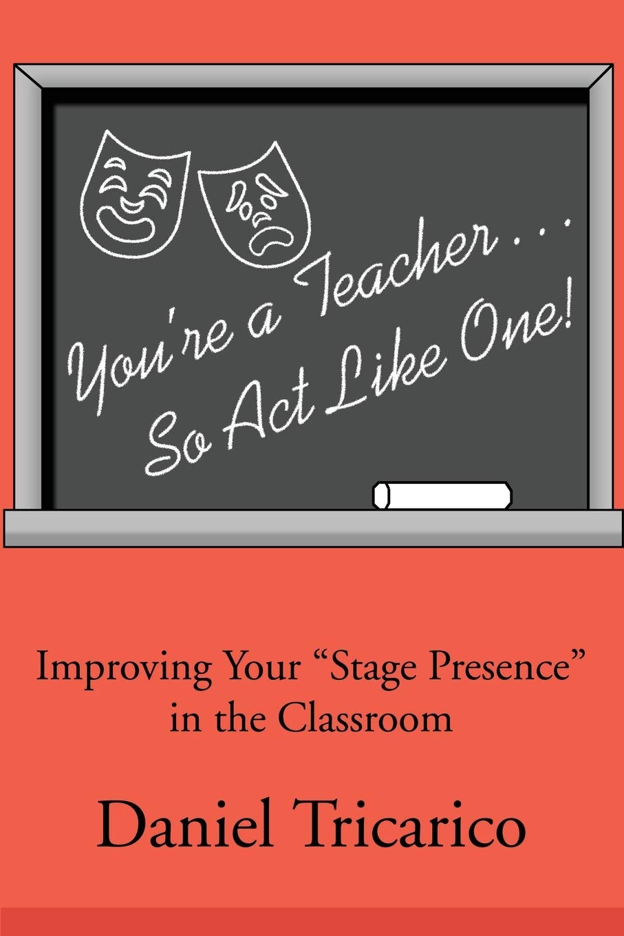You're a Teacher...So Act Like One!: Improving Your "Stage Presence" in the Classroom Education & Training