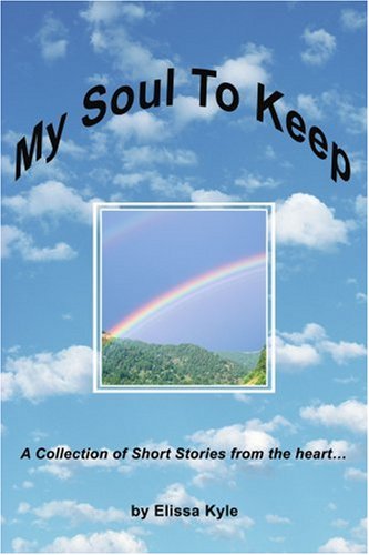 My Soul To Keep: A Collection of Short Stories from the heart Essays & Short Stories