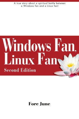 Windows Fan, Linux Fan: A true story about a spiritual battle between a Windows fan and a Linux fan! Computer Science