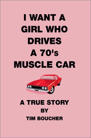 I Want a Girl Who Drives a 70's Muscle Car: A True Story Poetry