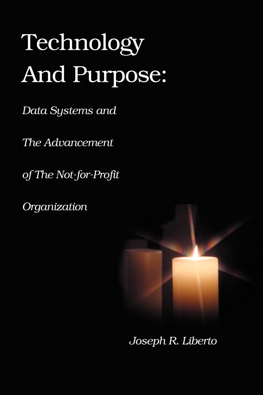 Technology and Purpose: Data Systems and the Advancement of the Not-for-Profit Organization Business, Finance & Career