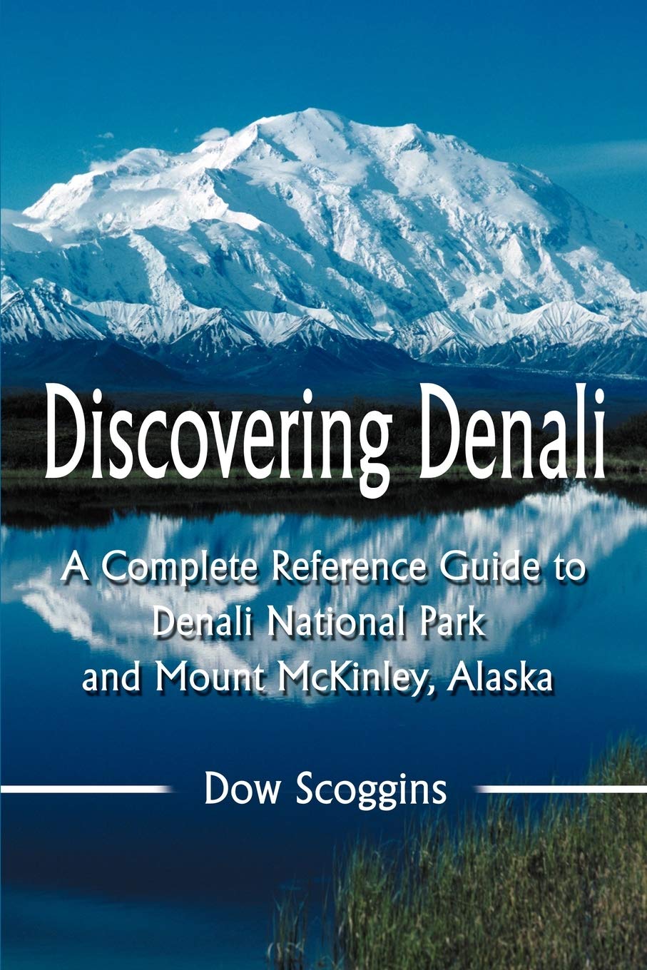 Discovering Denali: A Complete Reference Guide to Denali National Park and Mount McKinley, Alaska book