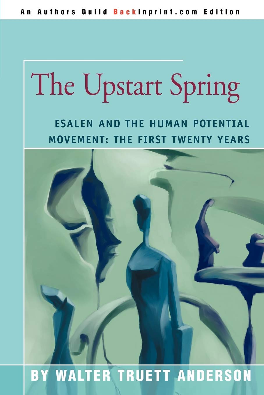 The Upstart Spring: Esalen and the Human Potential Movement: The First Twenty Years Art & Literature